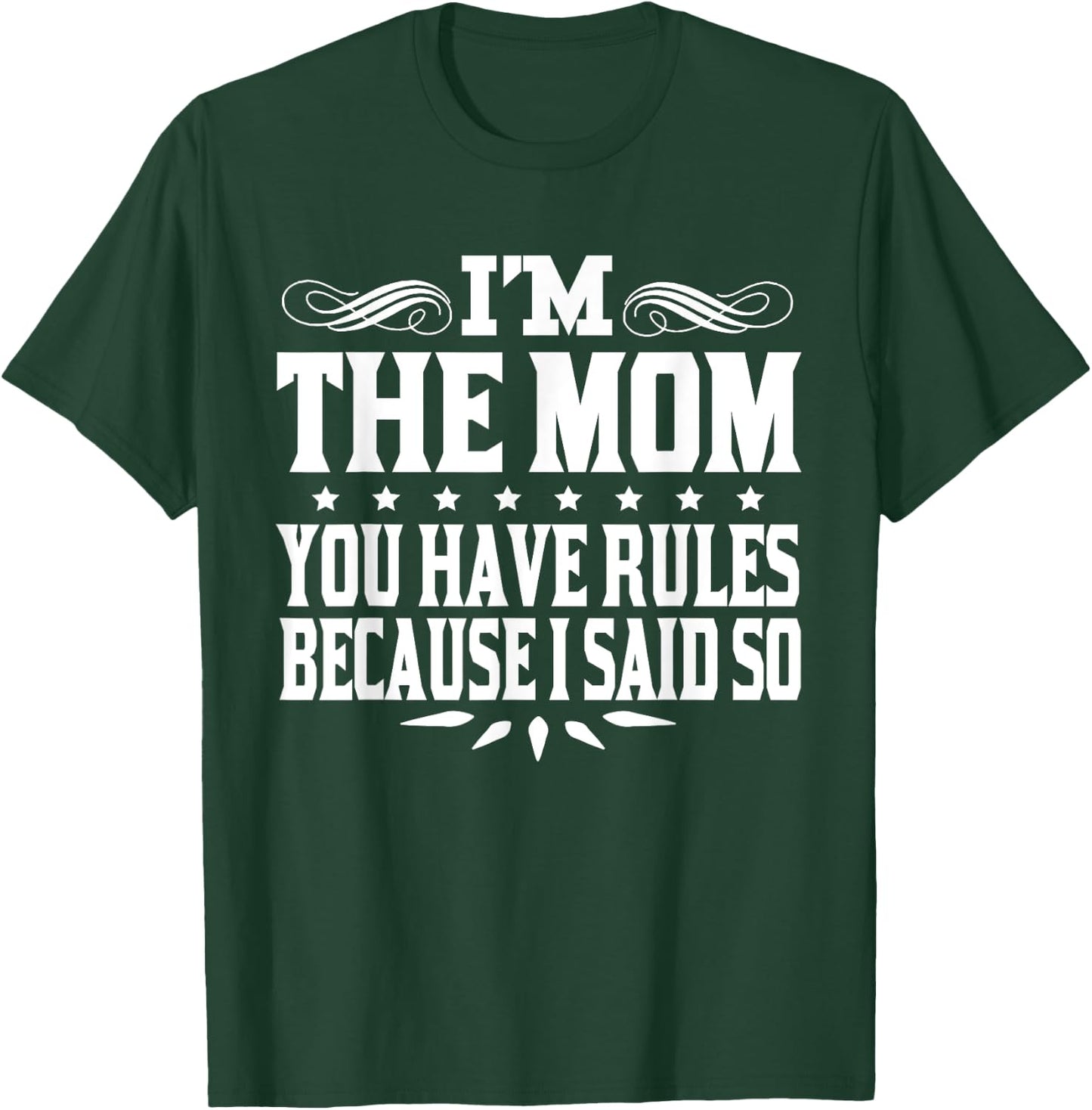I'm Mom You Have Rules Because I Said So T-Shirt - T-Shirt | Forest
