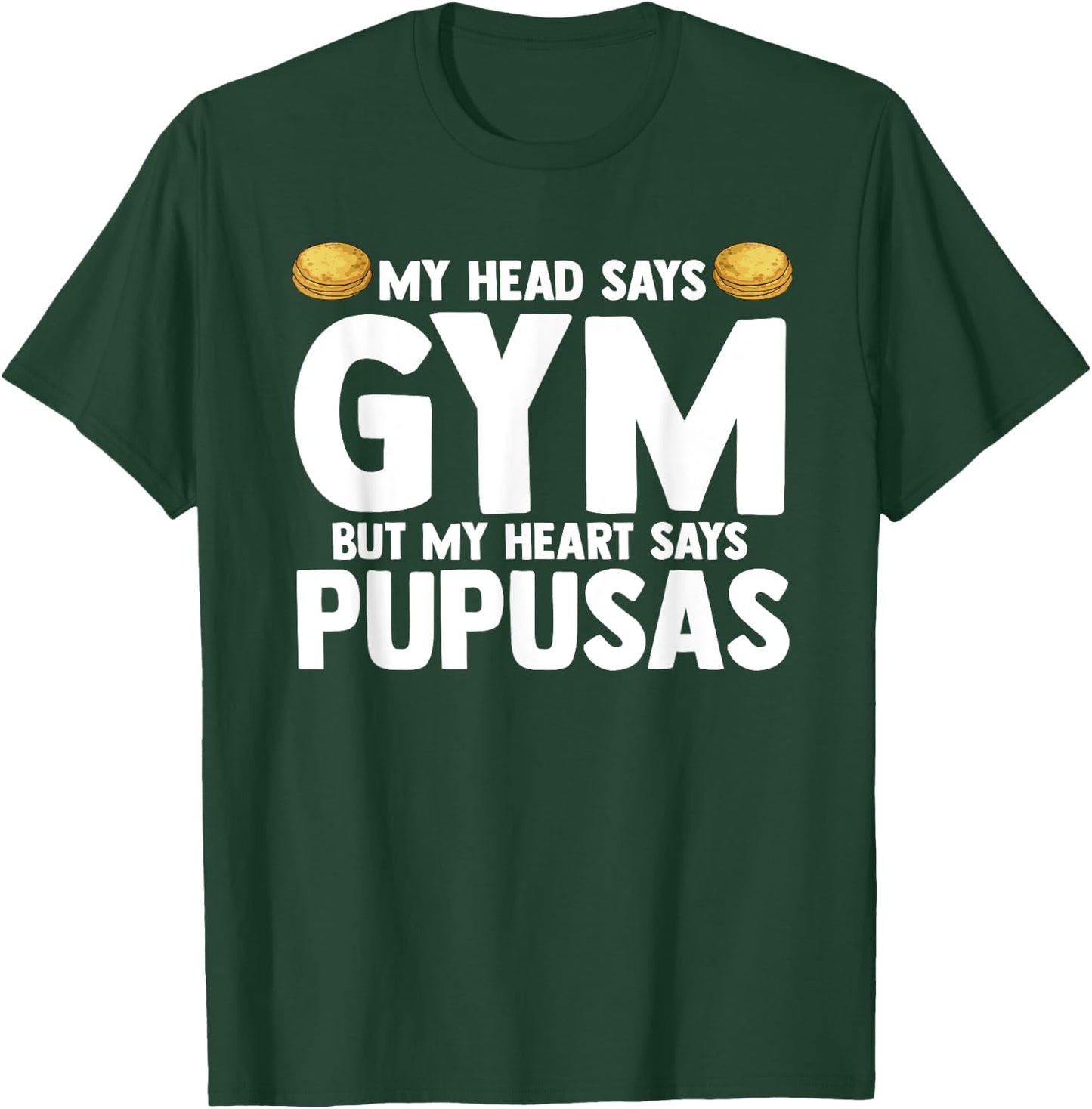My Head Says Gym But My Heart Says Pupusas El Salvador T-Shirt - T-Shirt | Forest