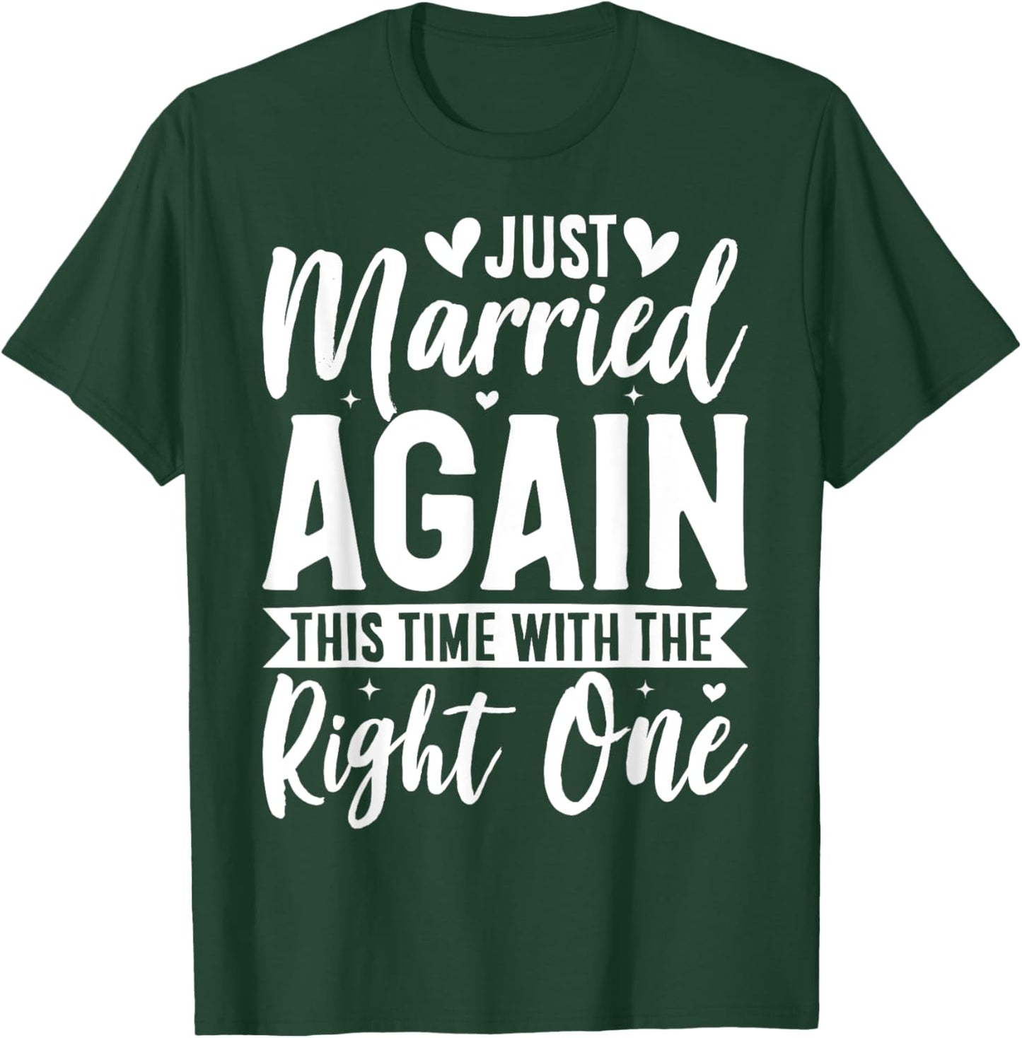 Just Married Again This Time With The Right One T-Shirt - T-Shirt | Forest