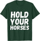 American Idiom Hold Your Horses Fun And Interesting Sayings T-Shirt - T-Shirt | Forest