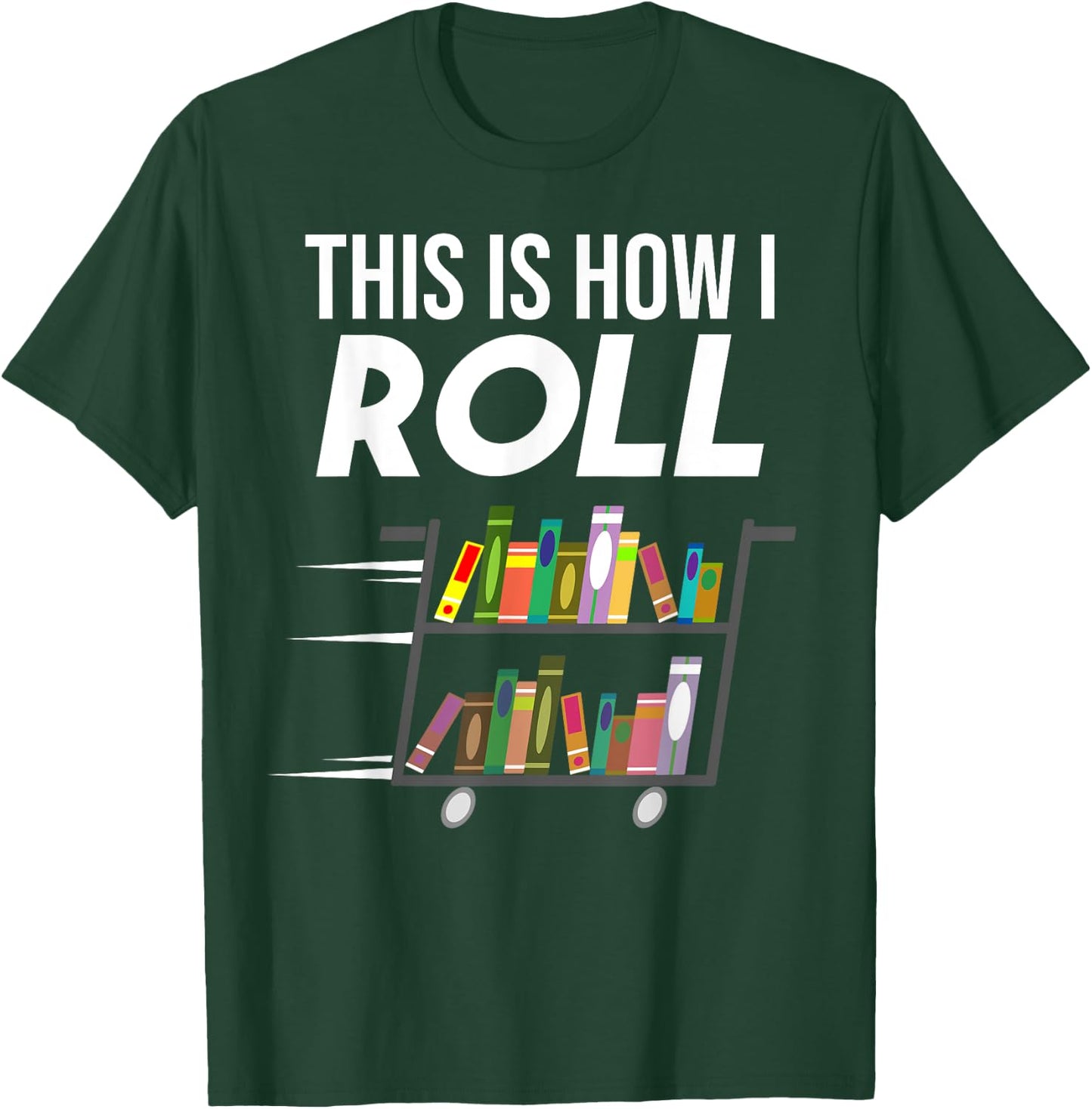 Funny This Is How I Roll Librarian Gift Cool Book Cart Joke T-Shirt - T-Shirt | Forest