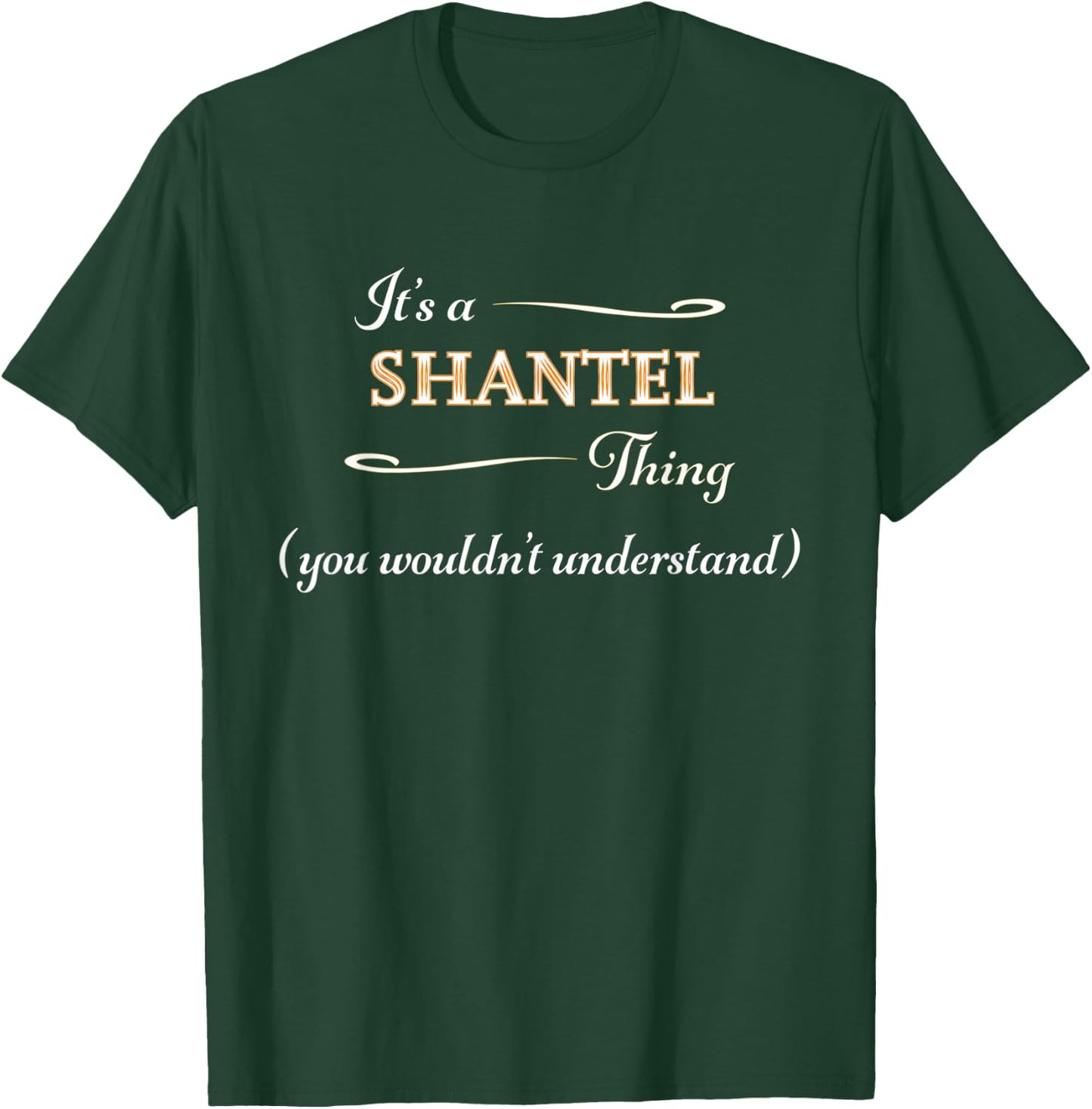 It's a SHANTEL Thing, You Wouldn't Understand | Name Gift T-Shirt - T-Shirt | Forest