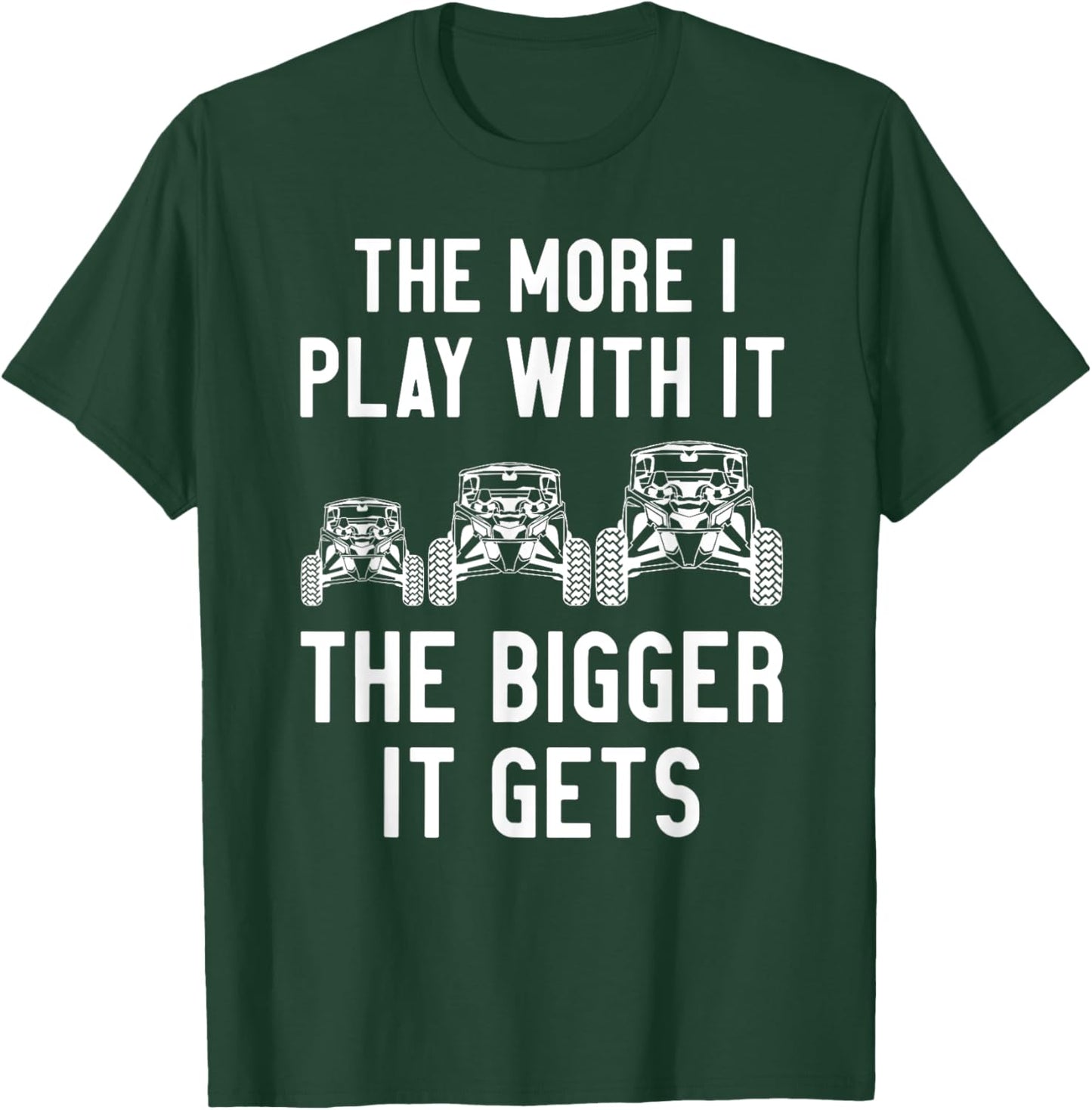 The more I play with it the bigger it gets utv T-Shirt - T-Shirt | Forest