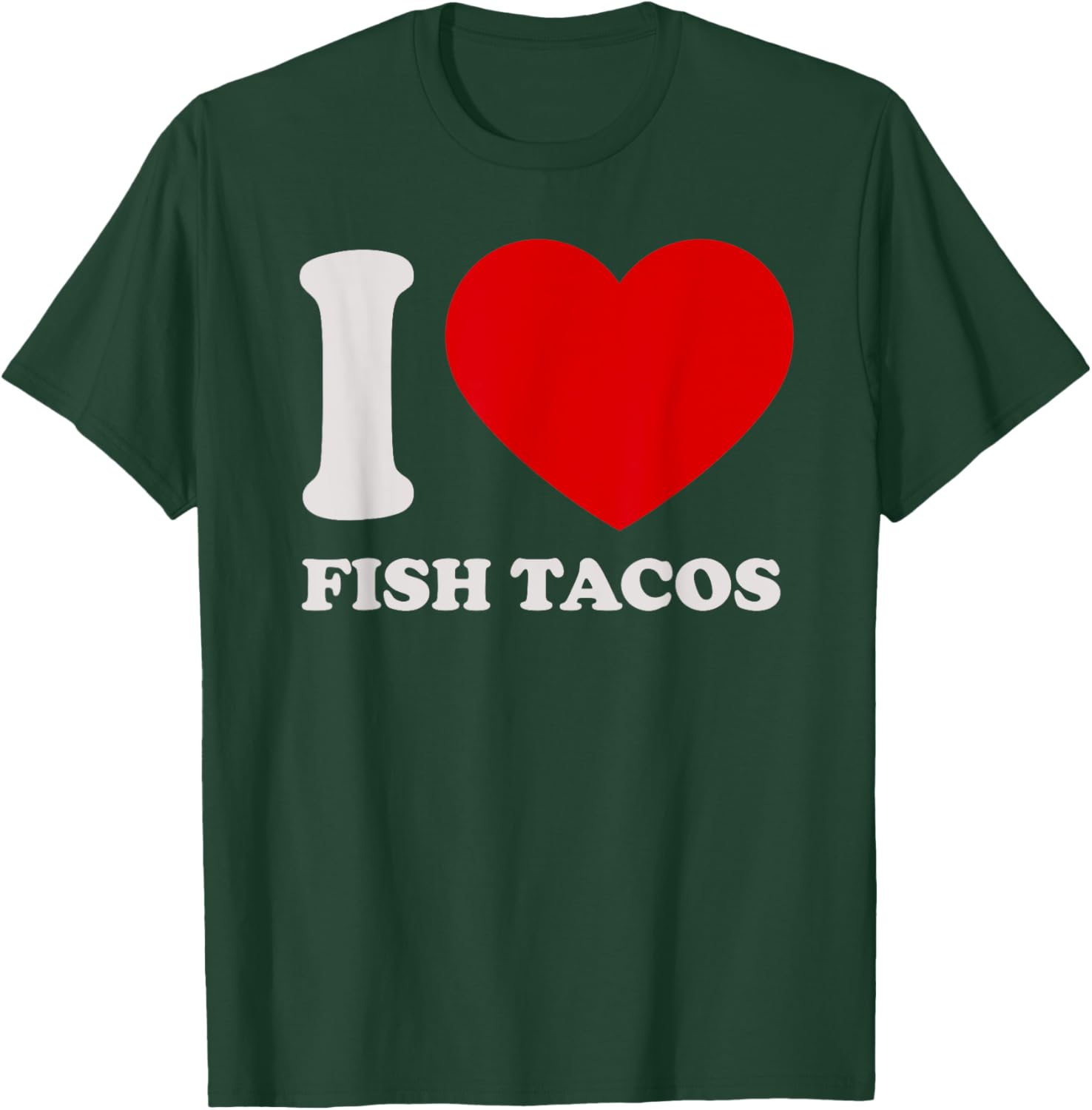 I love Fish Tacos I heart Fish Tacos for Fish Tacos Lover T-Shirt - T-Shirt | Forest