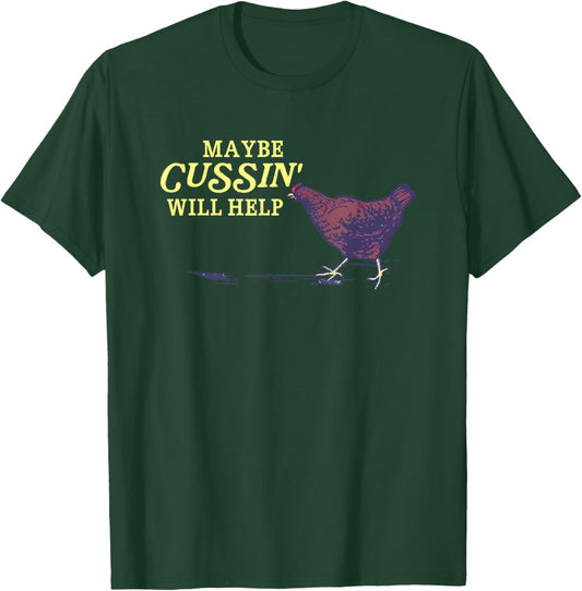 Maybe Cussin' Will Help Funny T-Shirt - T-Shirt | Forest