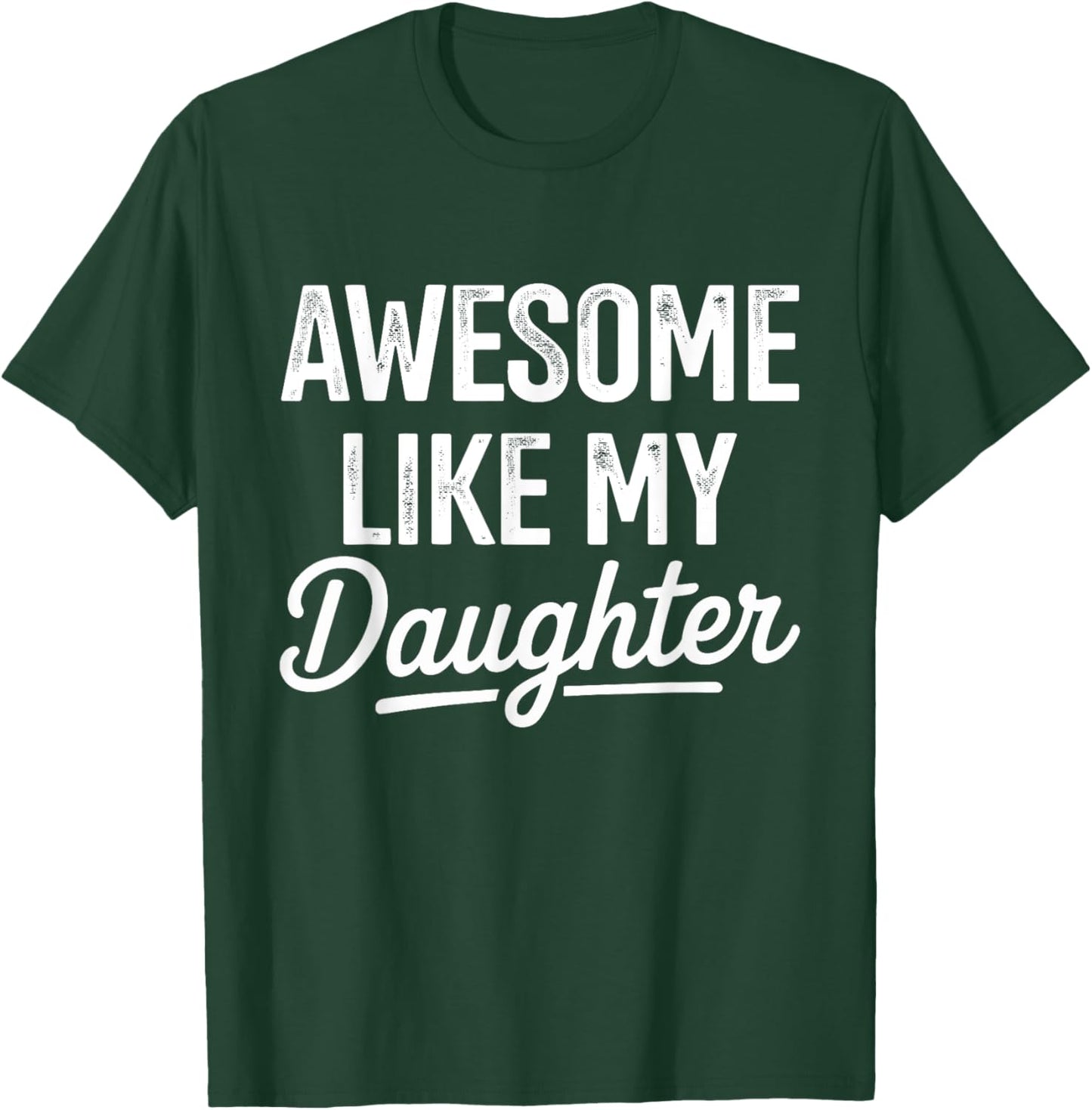 Awesome like my daughter for fathers day T-Shirt - T-Shirt | Forest