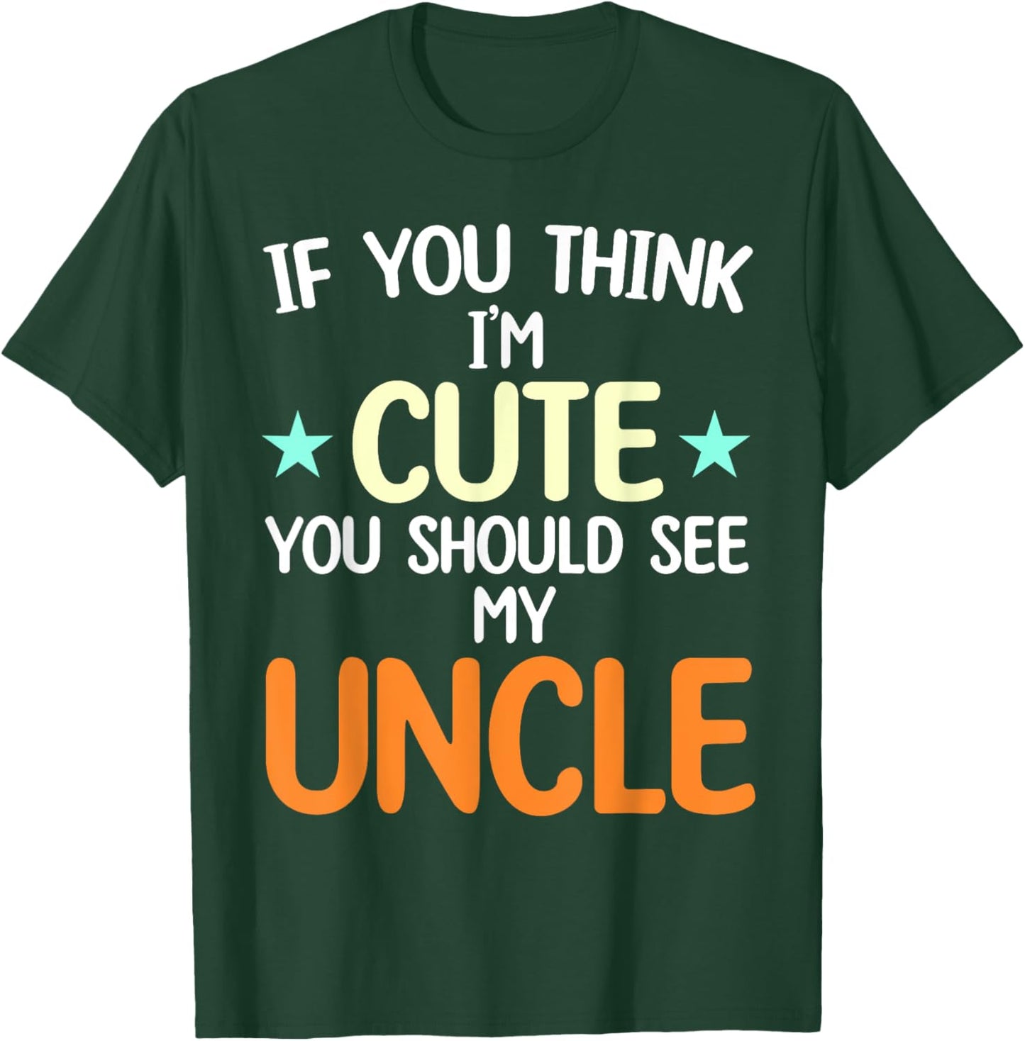 If You Think I'm Cute You Should See My Uncle Funny T-Shirt - T-Shirt | Forest