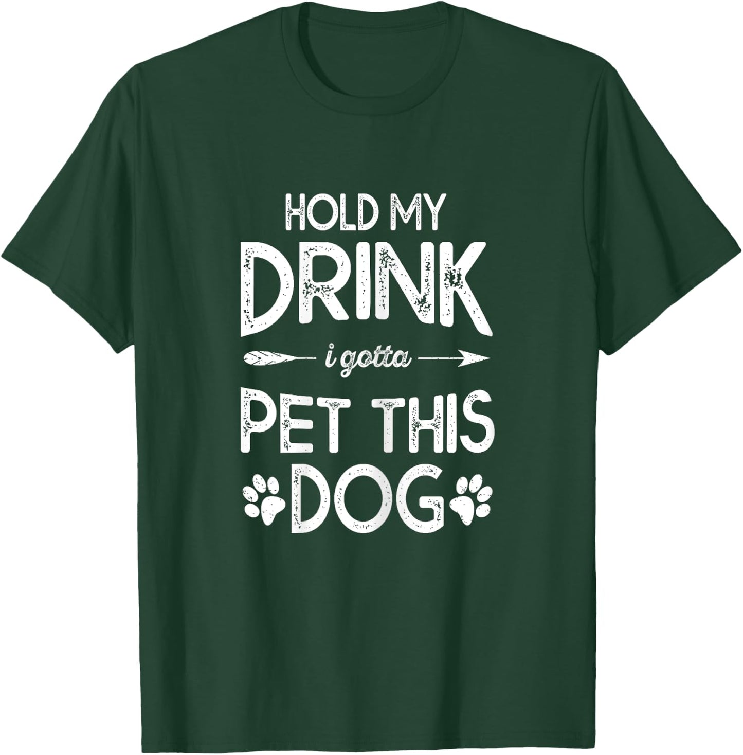 Hold My Drink I Have To Pet This Dog Funny Puppy Lover Gift Women T-Shirt - T-Shirt | Forest