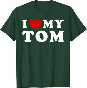 I Love My Tom, I Love My Tom T-Shirt - T-Shirt | Forest