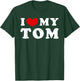 I Love My Tom, I Love My Tom T-Shirt - T-Shirt | Forest