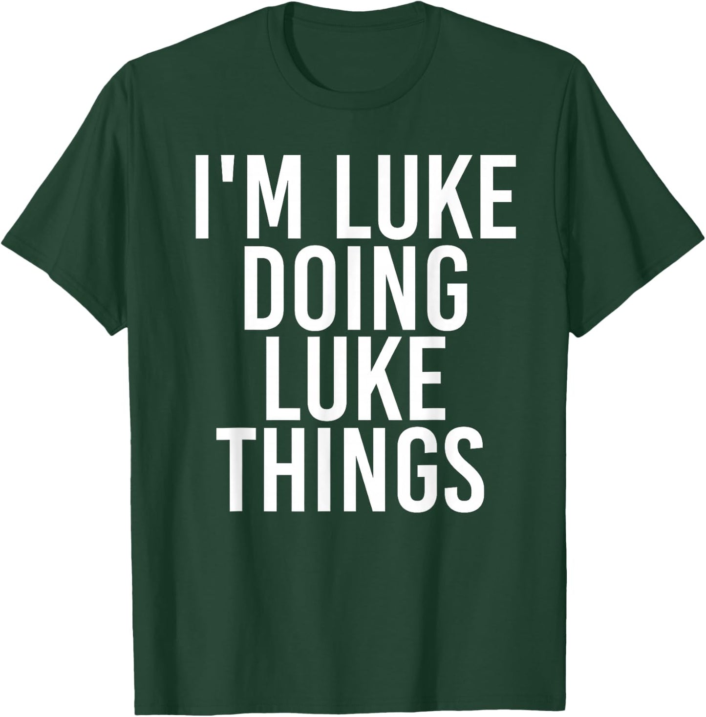 I'M LUKE DOING LUKE THINGS Funny Birthday Name Gift T-Shirt - T-Shirt | Forest
