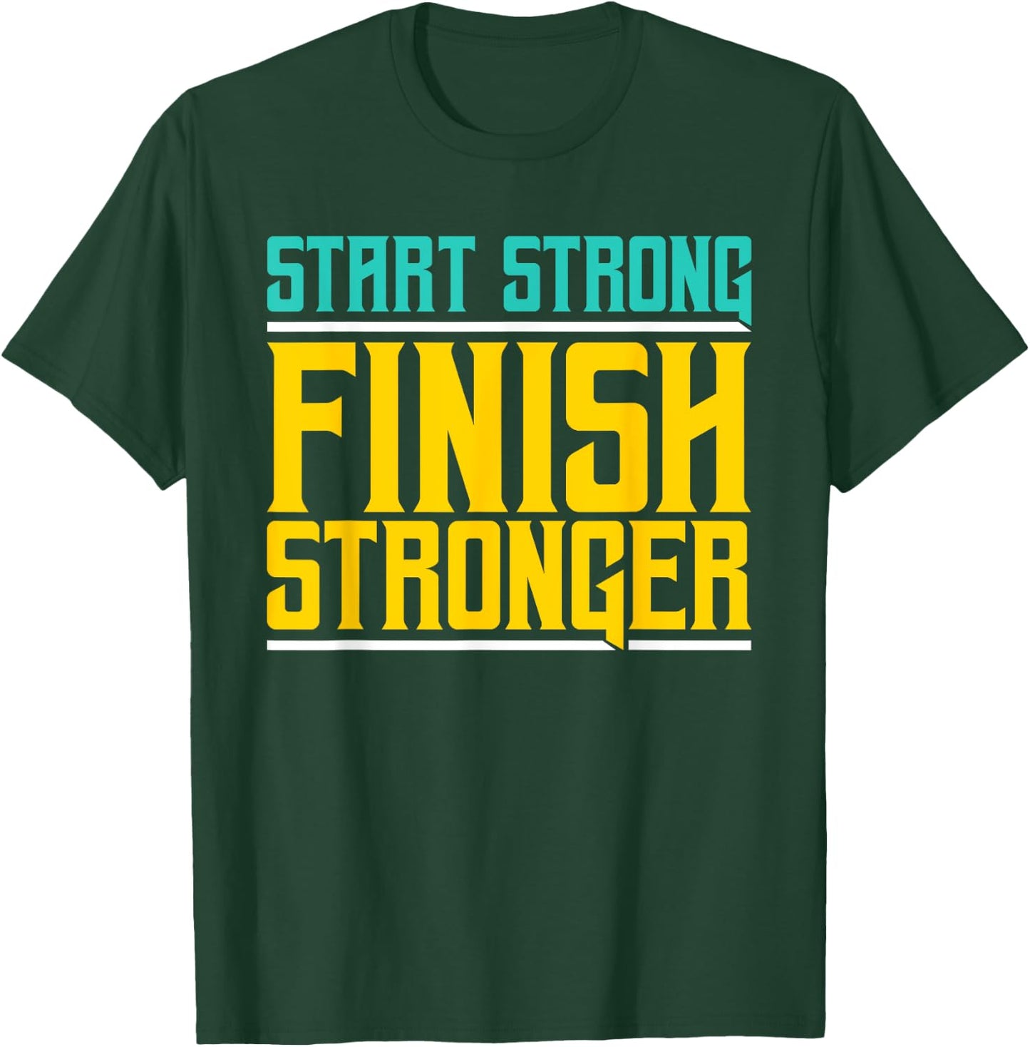 Start Strong Finish Stronger - Fitness T-Shirt - T-Shirt | Forest