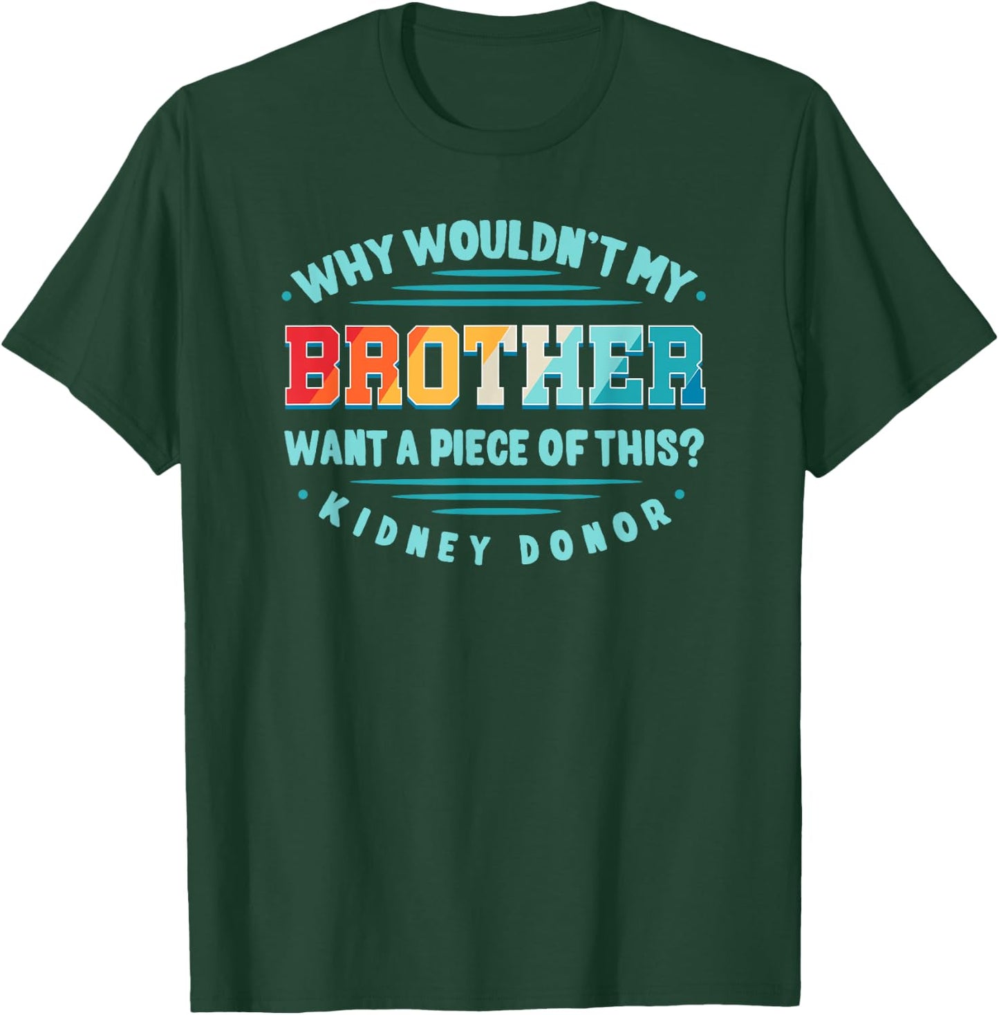 Kidney Transplant Renal Transplantation Sister Donor CKD Bro T-Shirt - T-Shirt | Forest