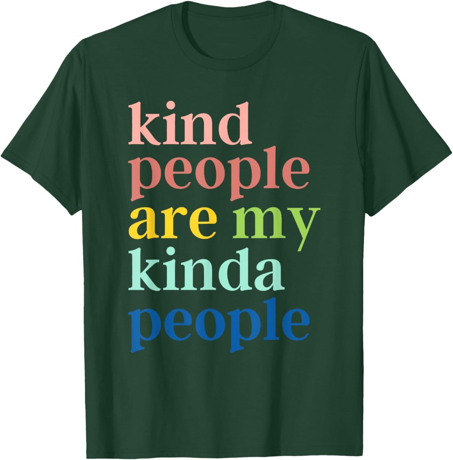 Kind People Are My Kinda People T-Shirt - T-Shirt | Forest