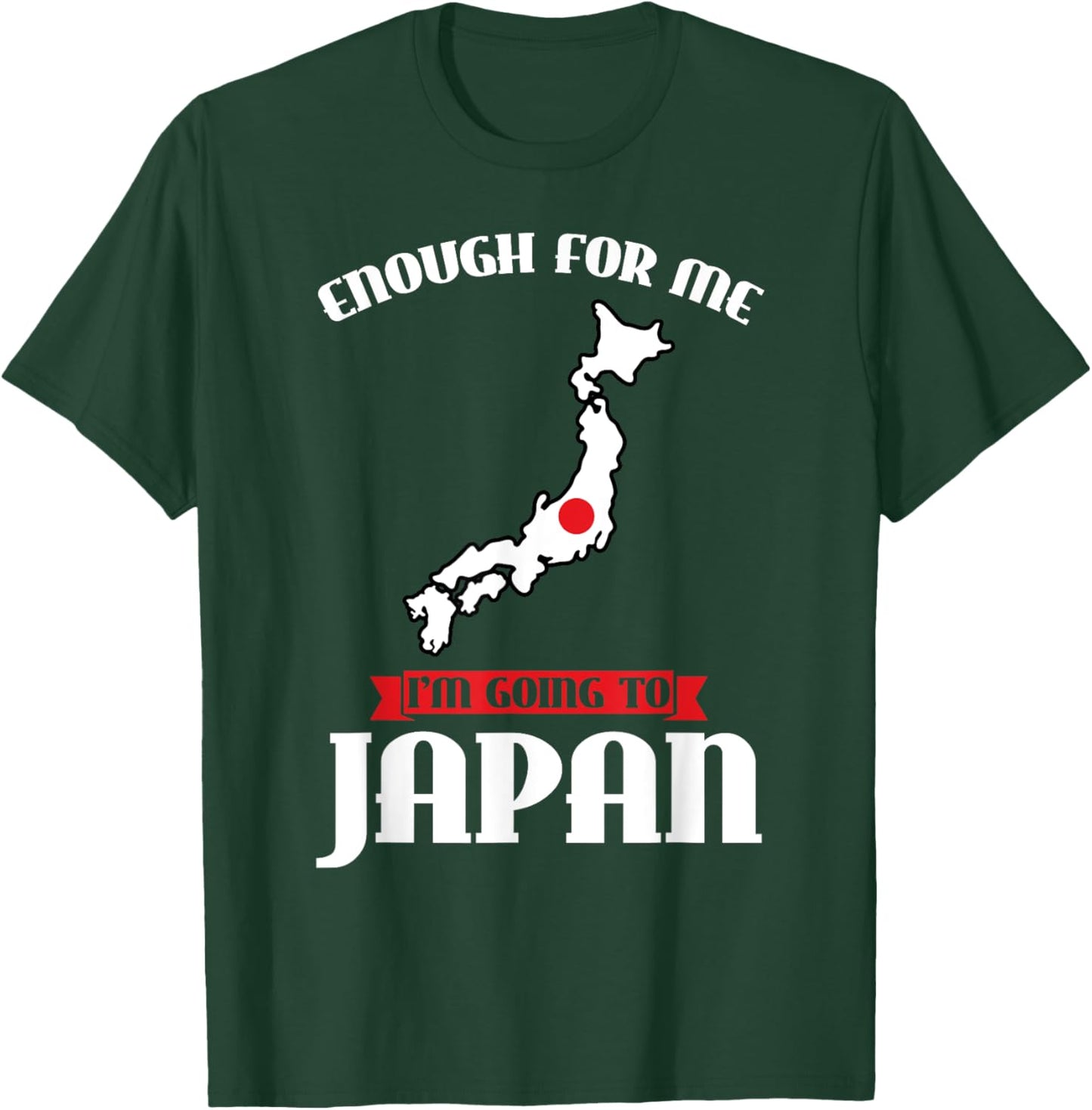 enough for me I'm going to Japan Japanese T-Shirt - T-Shirt | Forest
