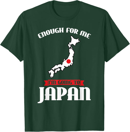 enough for me I'm going to Japan Japanese T-Shirt - T-Shirt | Forest
