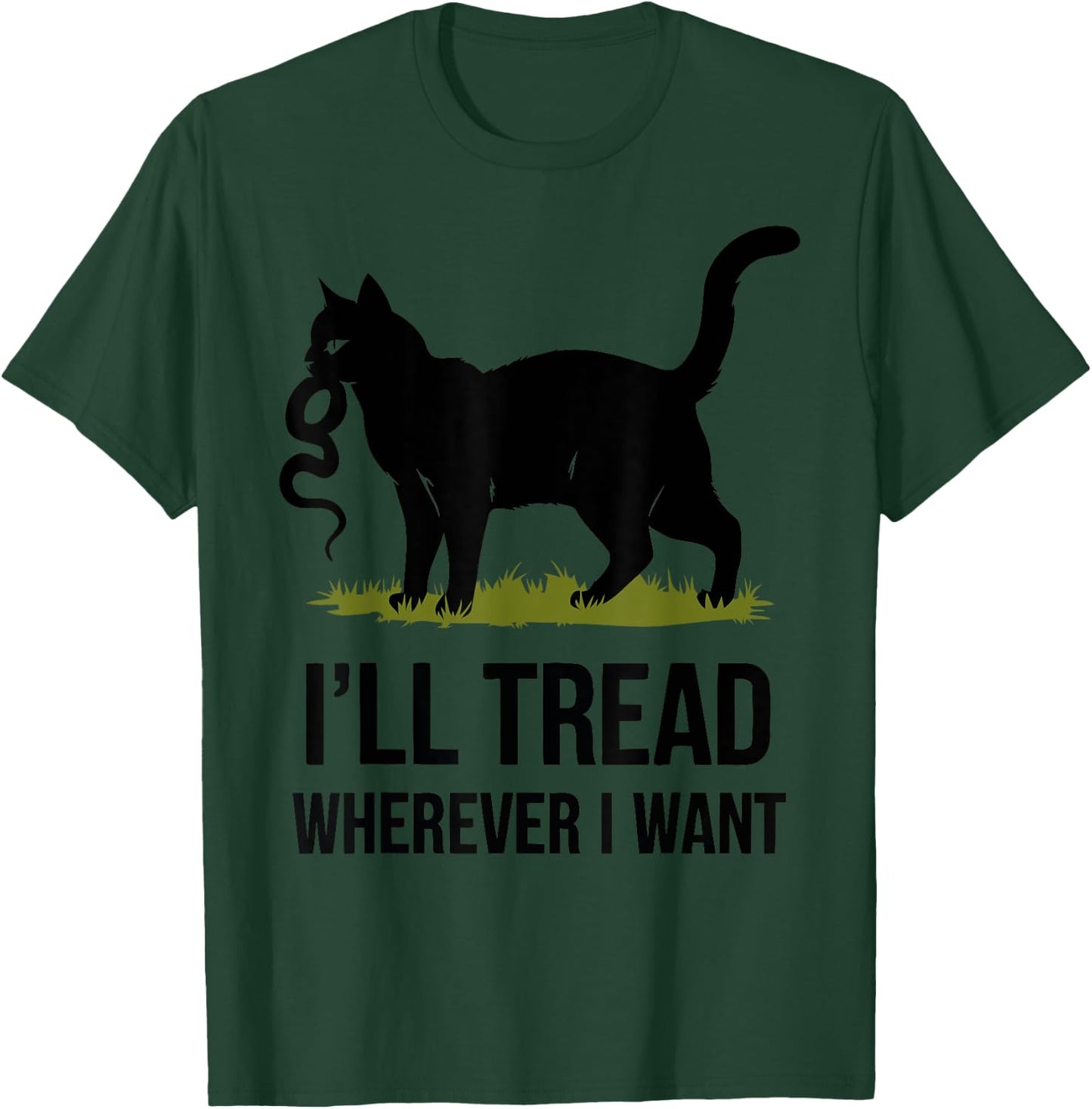 I'll Tread Wherever I Want ,Funny Cat Rebellion T-Shirt - T-Shirt | Forest