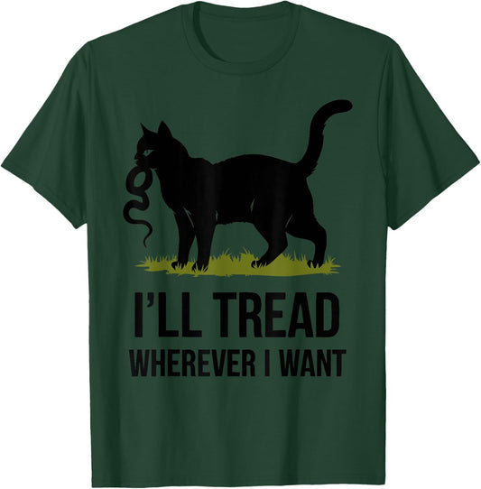 I'll Tread Wherever I Want ,Funny Cat Rebellion T-Shirt - T-Shirt | Forest