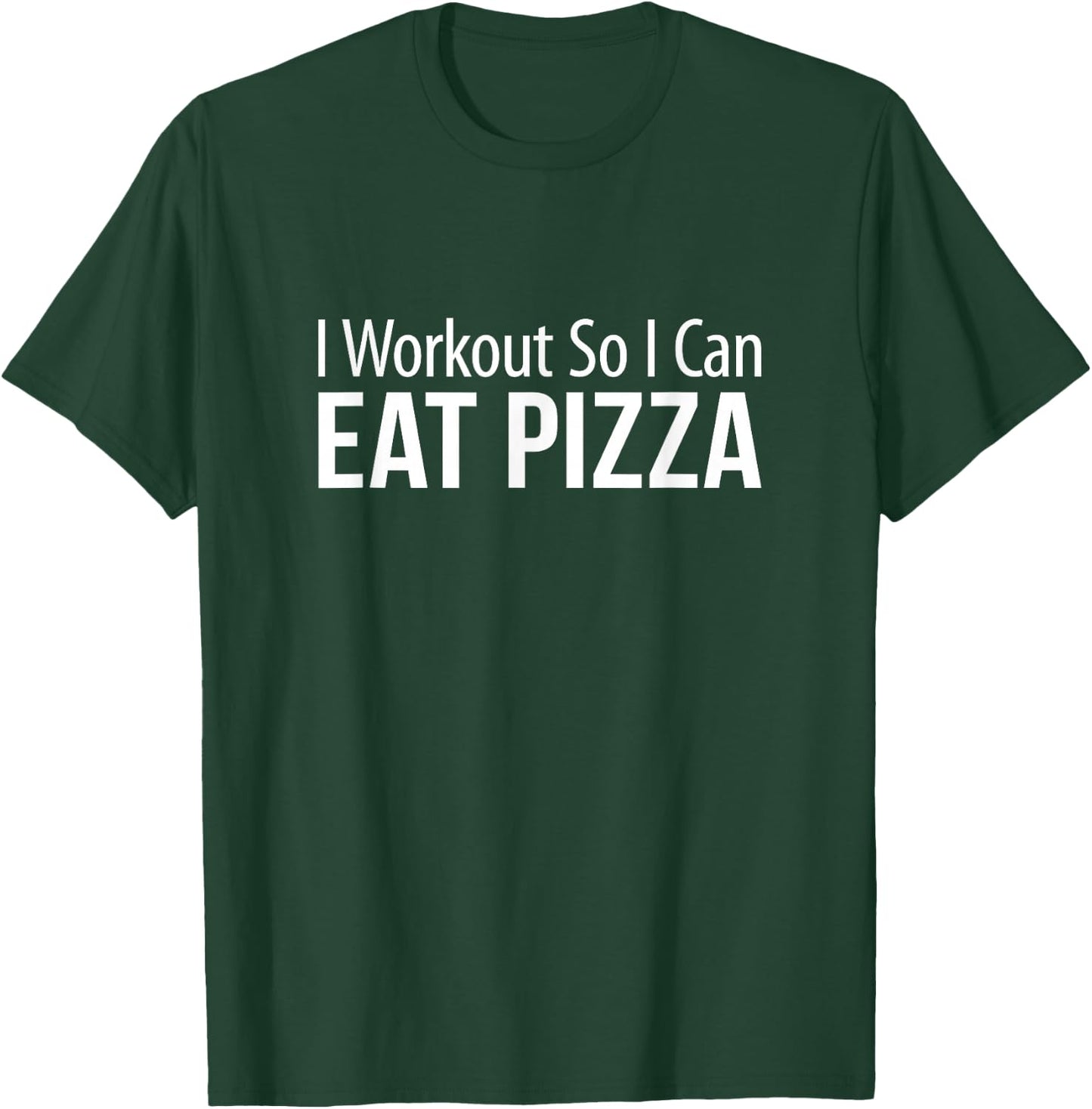 I Workout So I Can Eat Pizza T-Shirt - T-Shirt | Forest
