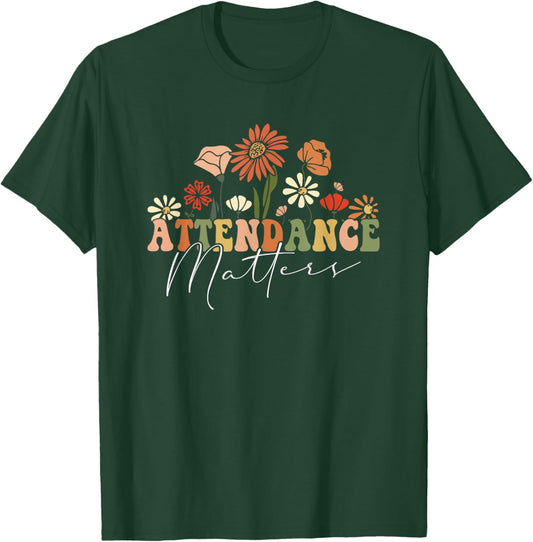 Attendance Matters Funny School Student Class Attendance T-Shirt - T-Shirt | Forest