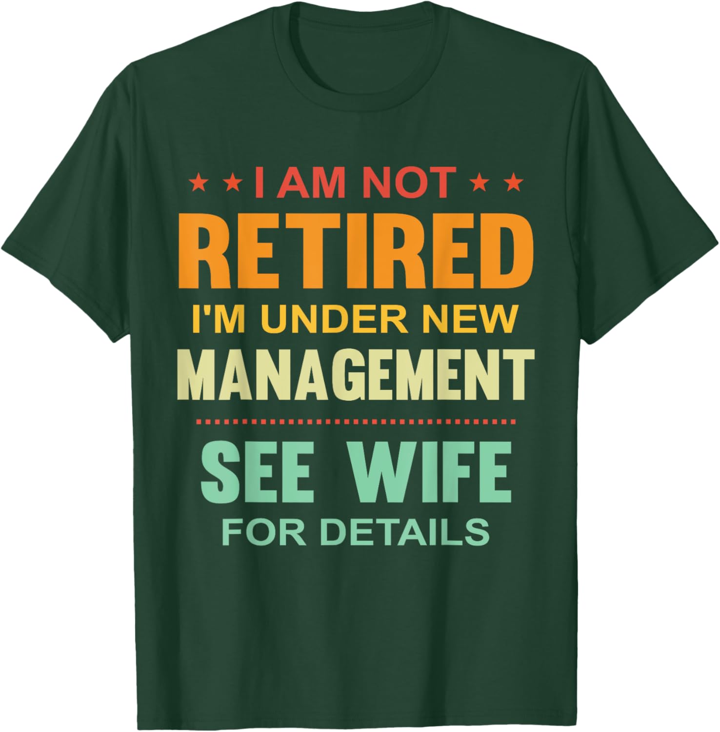 I Am Not Retired I'm Under New Management See Wife Details T-Shirt - T-Shirt | Forest