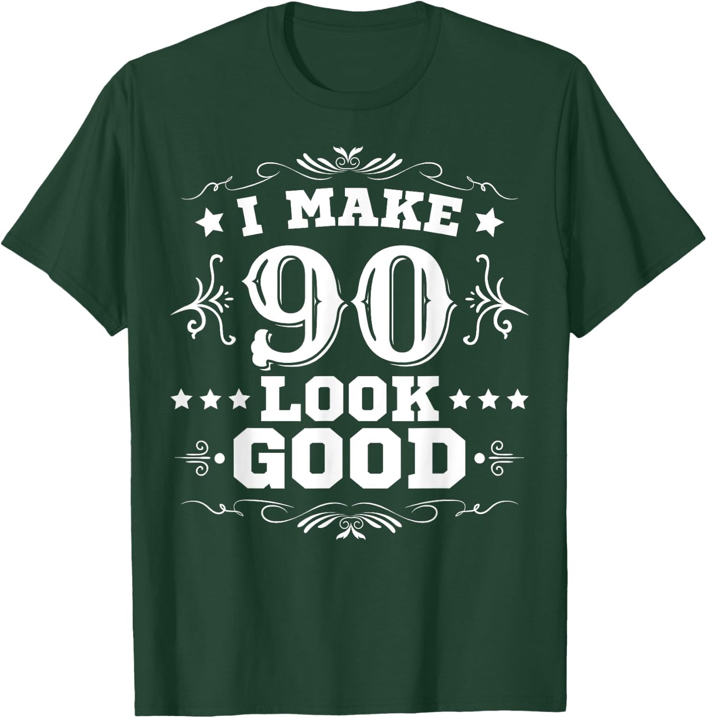 I Make 90 Look Good I Make Ninety Look Good 90th Birthday T-Shirt - T-Shirt | Forest