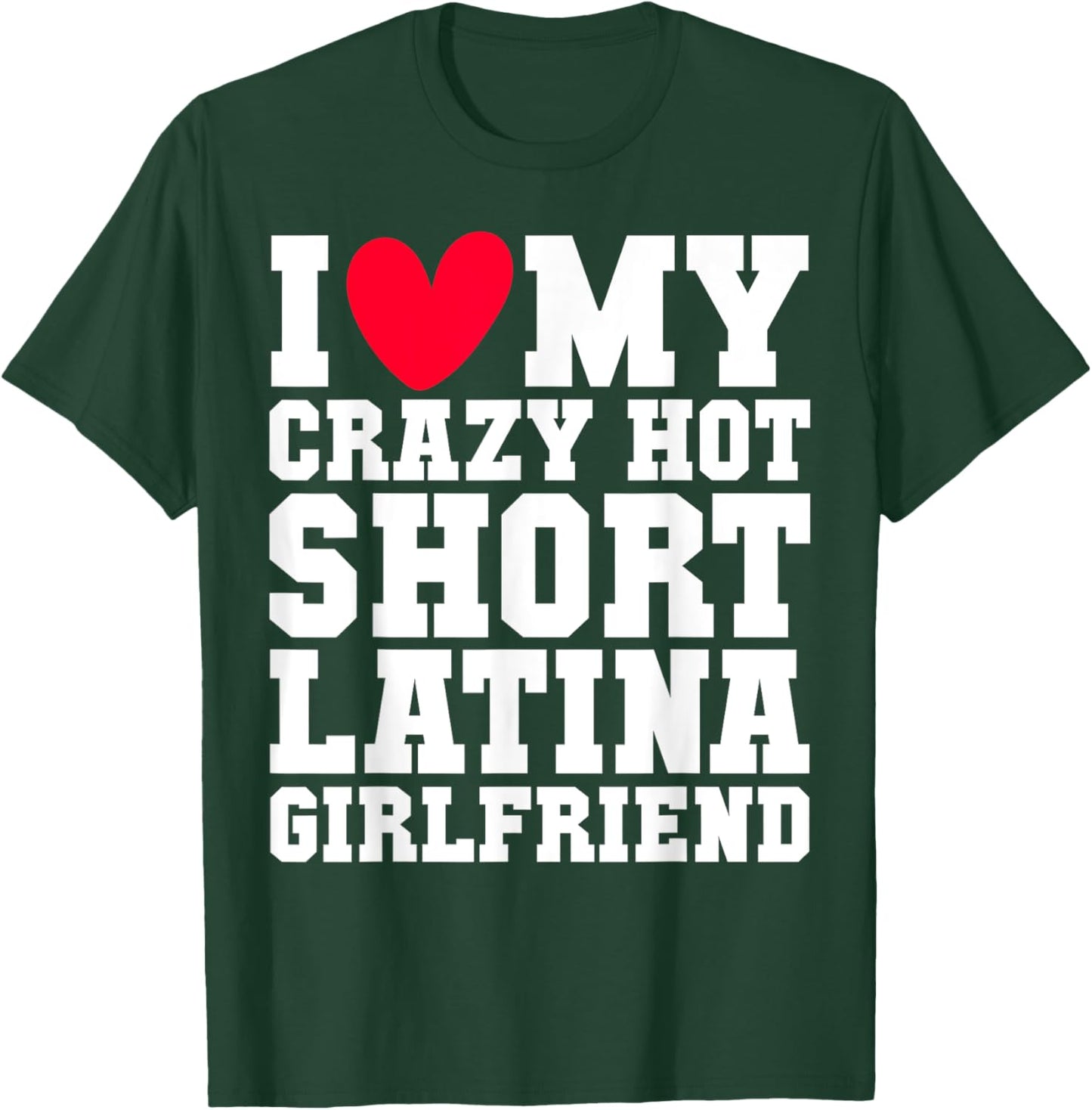 I love my crazy hot short Latina Girlfriend Red heart V-day T-Shirt - T-Shirt | Forest