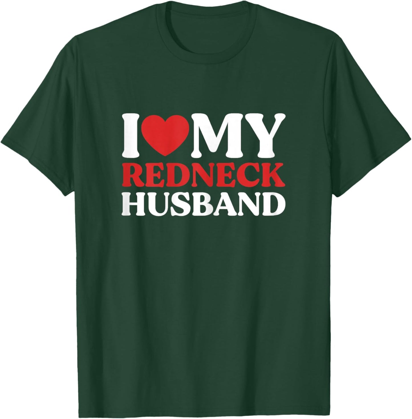 I Love My Redneck Husband Redneck Wife Couple T-Shirt - T-Shirt | Forest