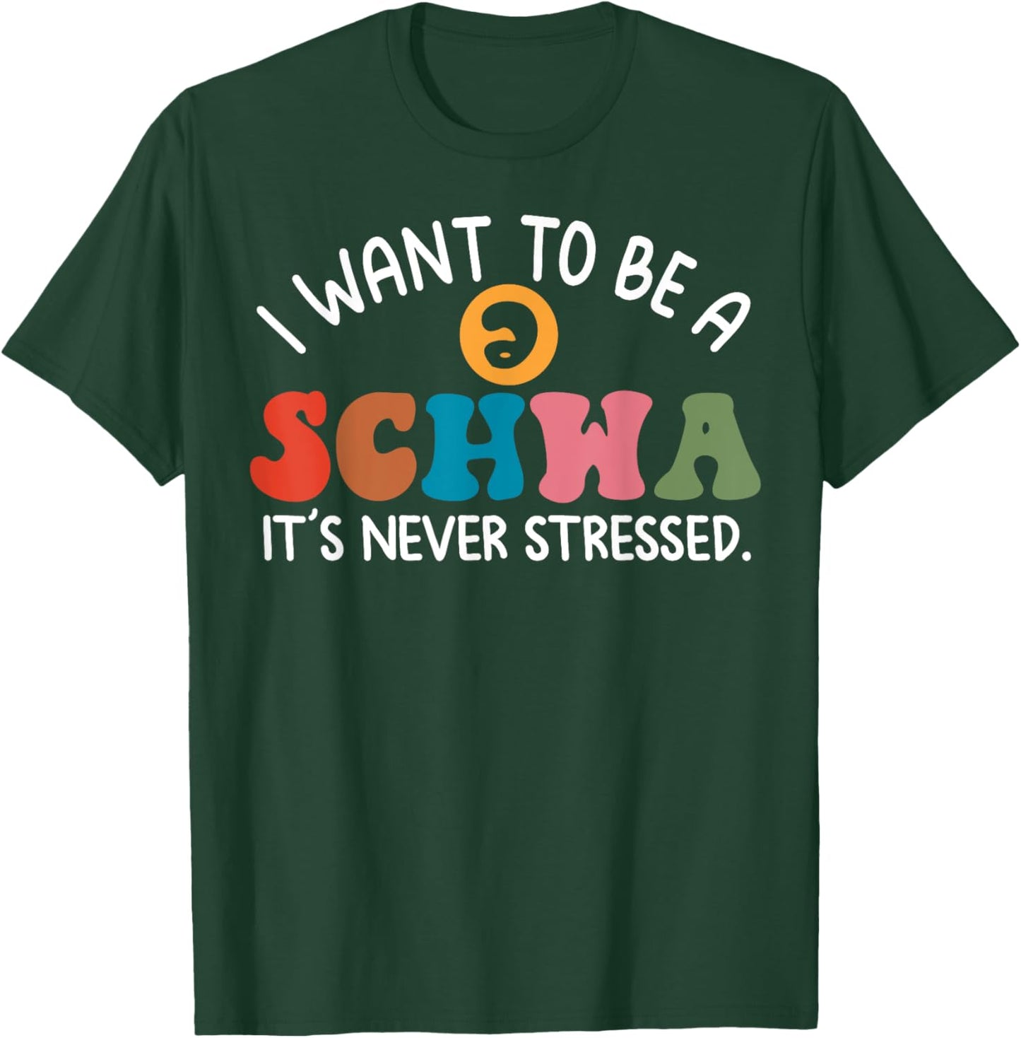 I Want To Be A Schwa It's Never Stressed T-Shirt - T-Shirt | Forest