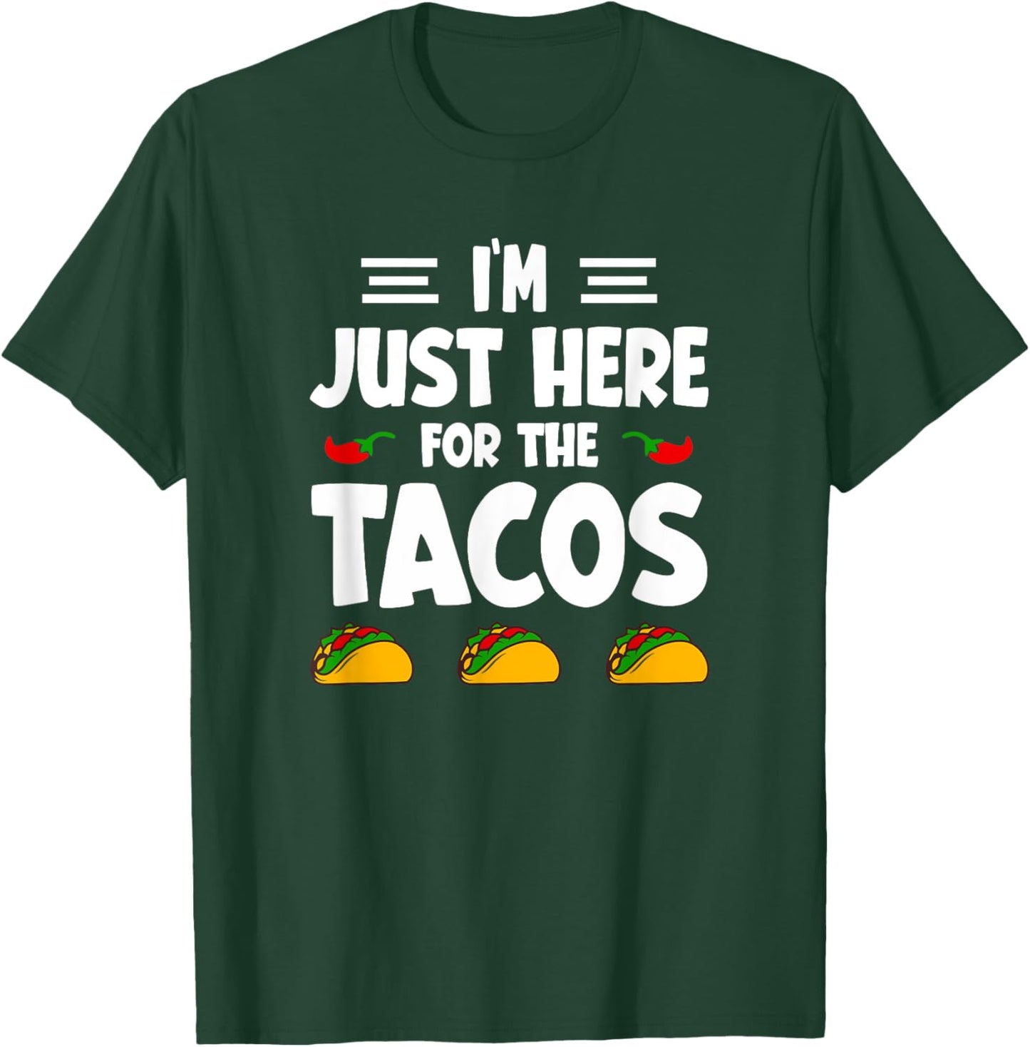 I'm Just Here For The Tacos T-Shirt - T-Shirt | Forest