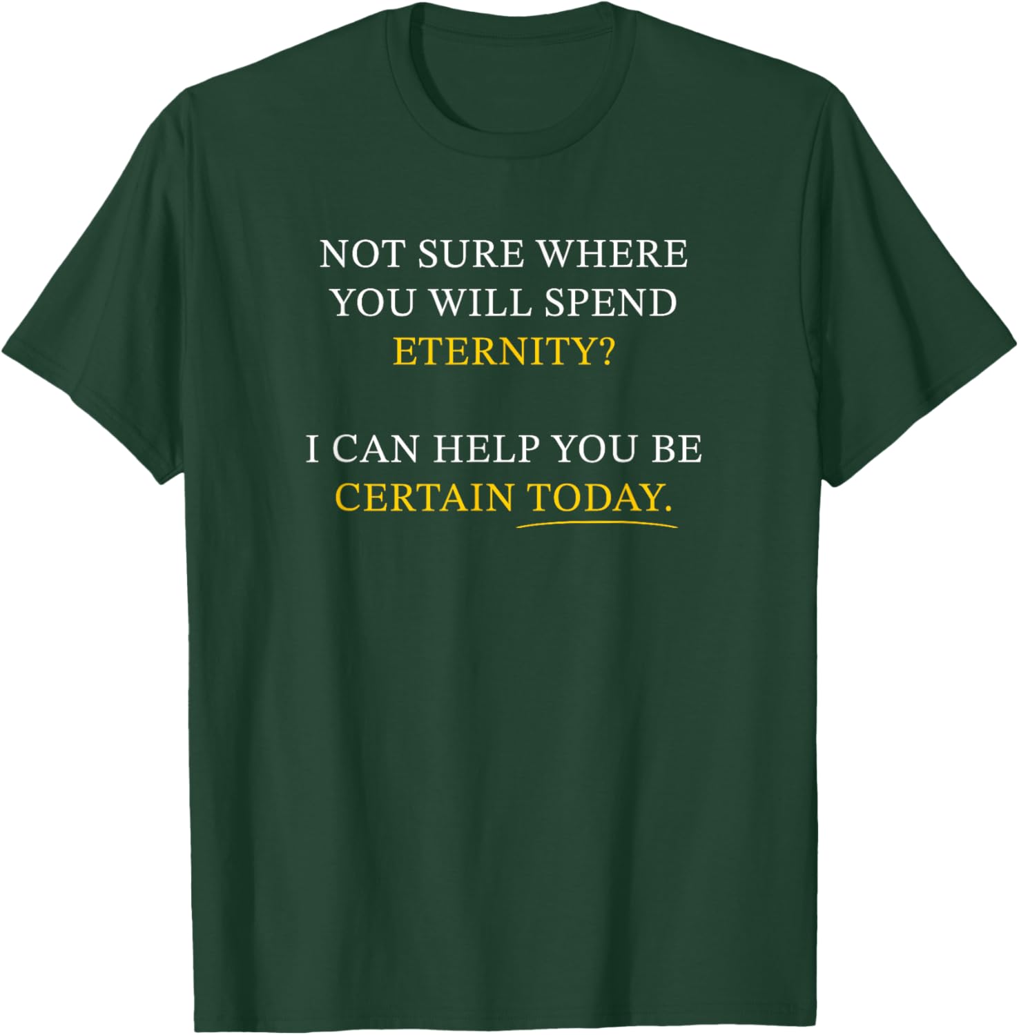 Not Sure Where You Will Spend Eternity? Christian Evangelism T-Shirt - T-Shirt | Forest