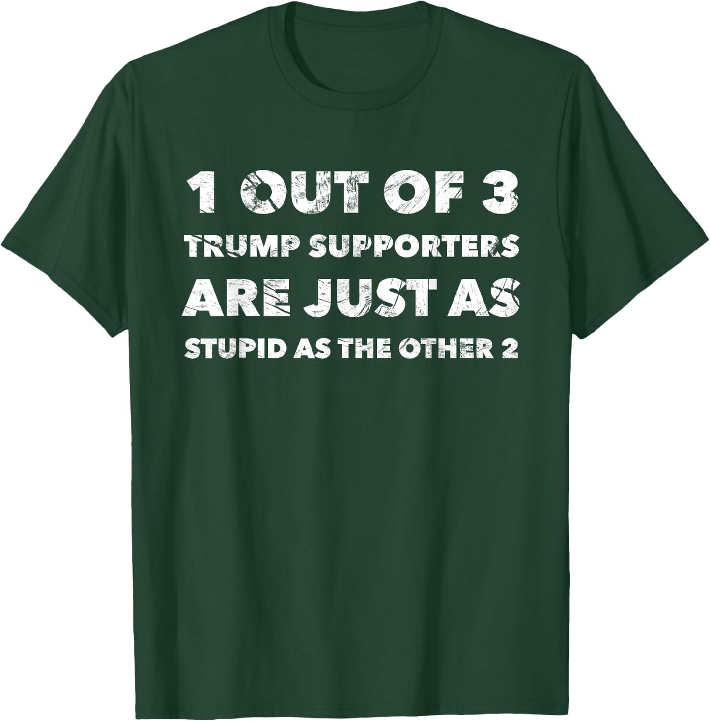 Anti-Trump Trump Supporters are Just Stupid T-Shirt - T-Shirt | Forest