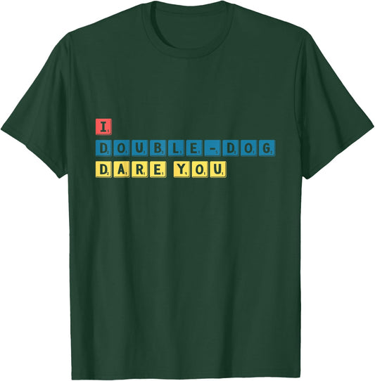 I DOUBLE-DOG dare you T-Shirt - T-Shirt | Forest