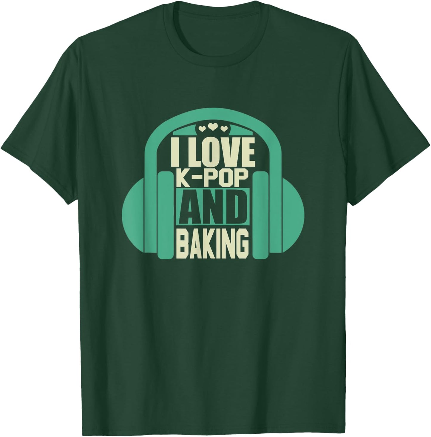 I Love K-Pop And Baking T-Shirt - T-Shirt | Forest