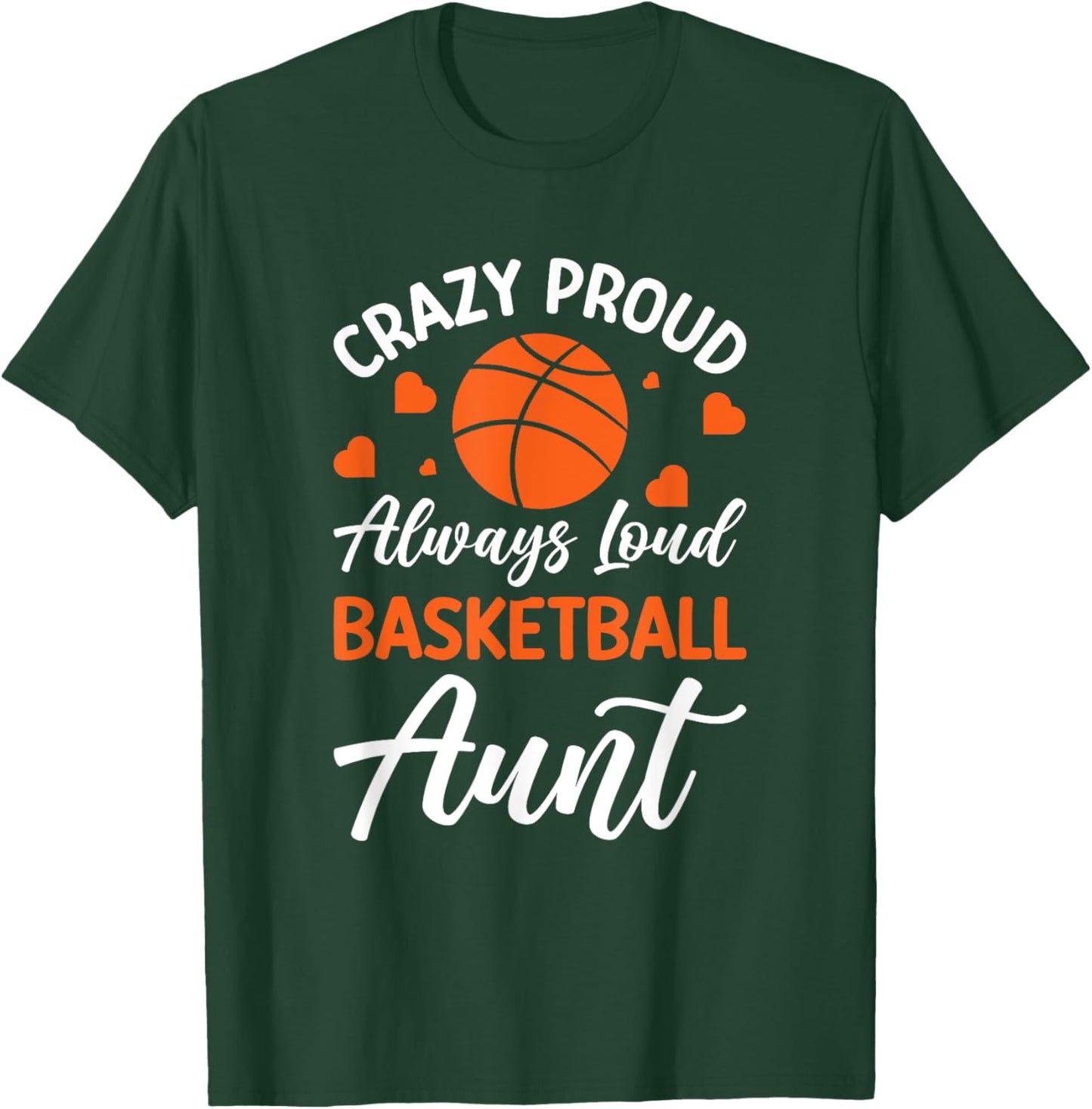 Crazy Proud Always Loud Basketball Aunt T-Shirt - T-Shirt | Forest