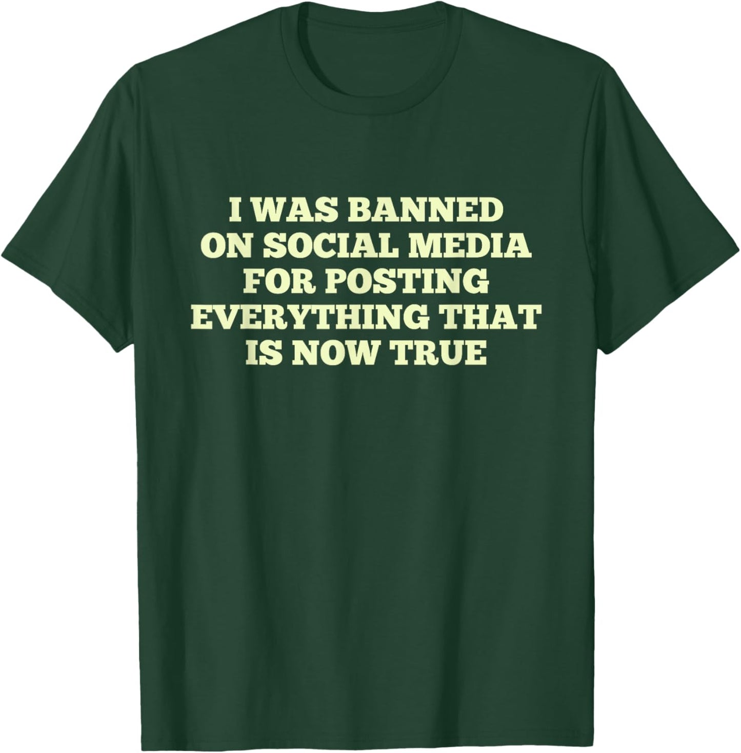 I Was Banned On Social Media For Posting Everything T-Shirt - T-Shirt | Forest