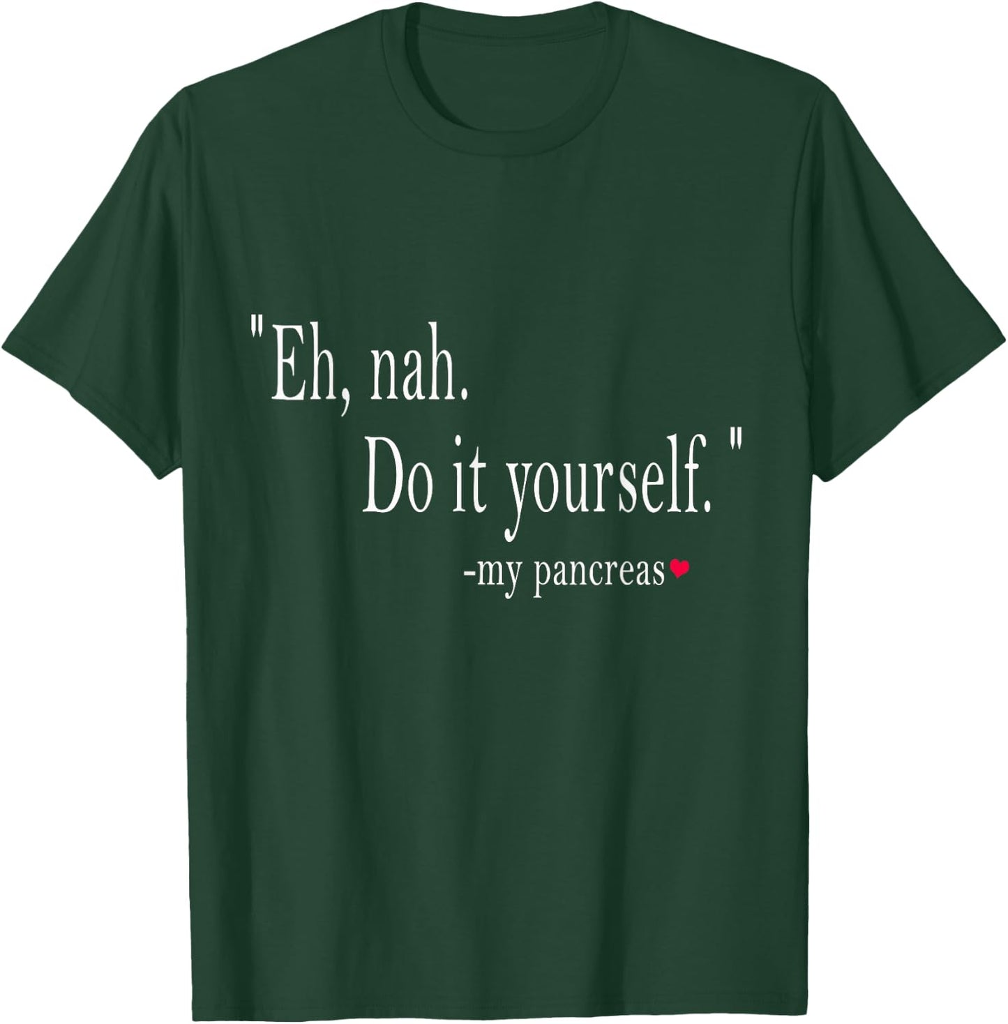 Eh, Nah. Do it yourself My Pancreas T-Shirt - T-Shirt | Forest