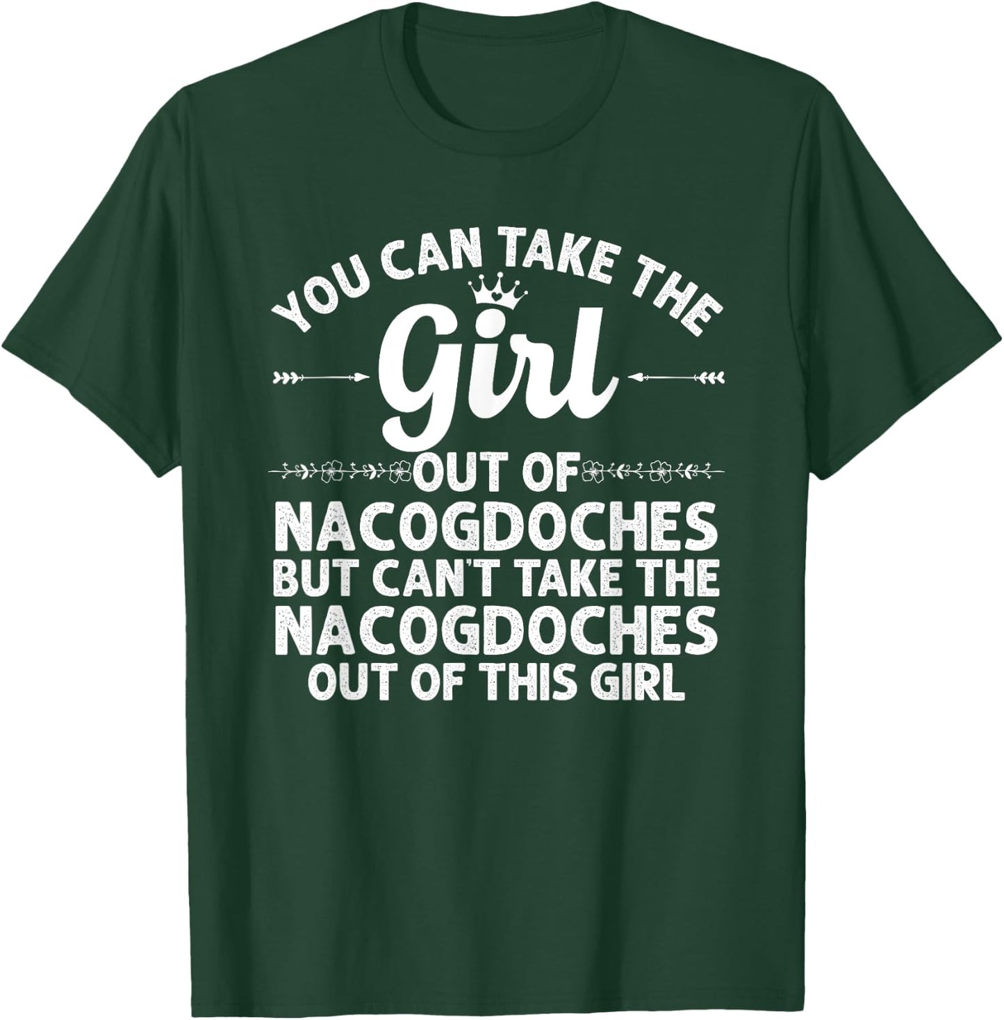 Girl Out Of NACOGDOCHES TX TEXAS Gift Funny Home Roots USA T-Shirt - T-Shirt | Forest