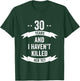 30 Years And I Haven't Killed Her Yet Wedding Anniversary T-Shirt - T-Shirt | Forest