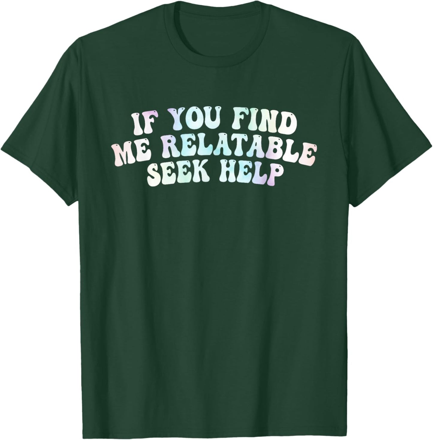 If You Find Me Relatable Seek Help, Funny Meme T-Shirt - T-Shirt | Forest