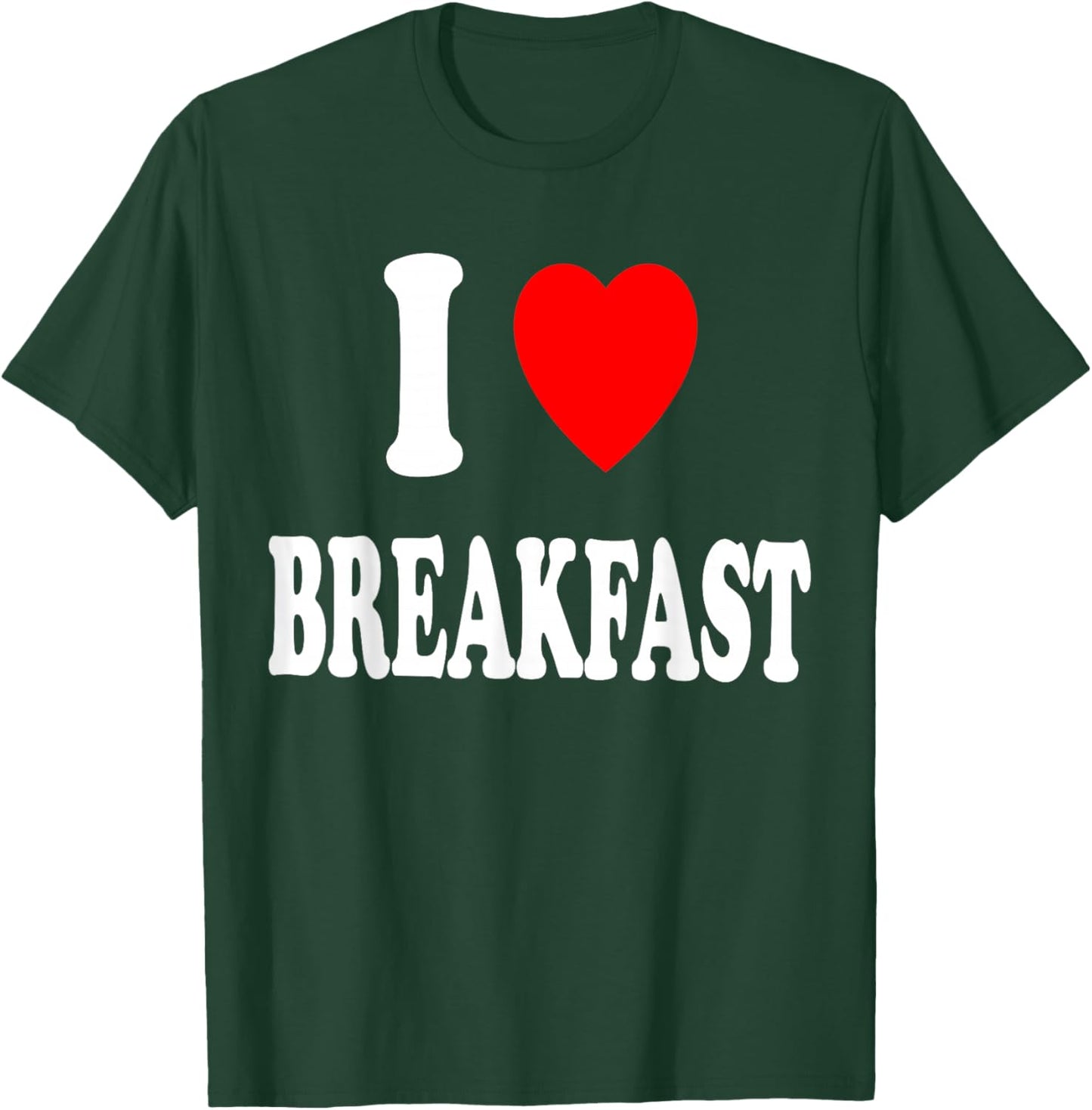 I Heart (Love) Breakfast Morning Early Eating Cooking T-Shirt - T-Shirt | Forest