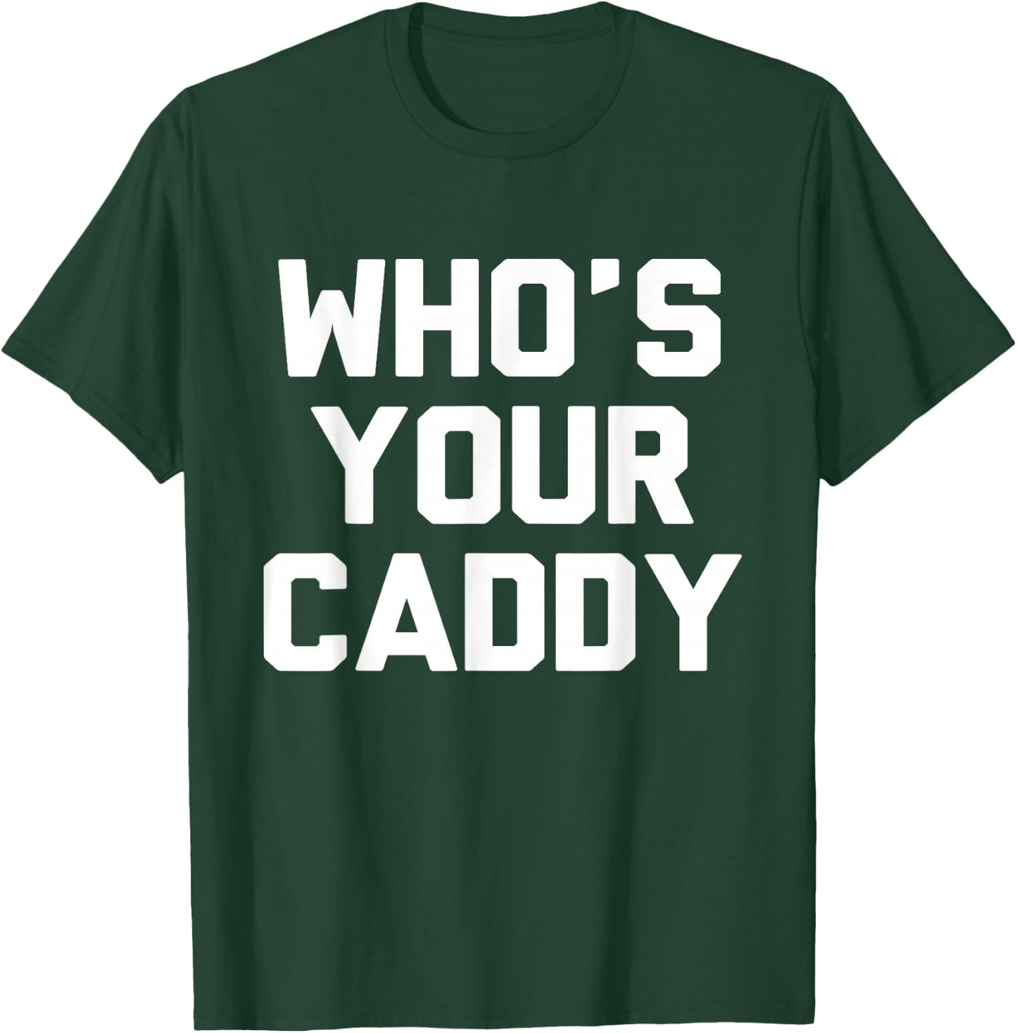 Who's Your Caddy Novelty Golf Gift T-Shirt - T-Shirt | Forest
