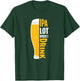 IPA Alot When I Drink Beer Funny Beer Lover T-Shirt - T-Shirt | Forest