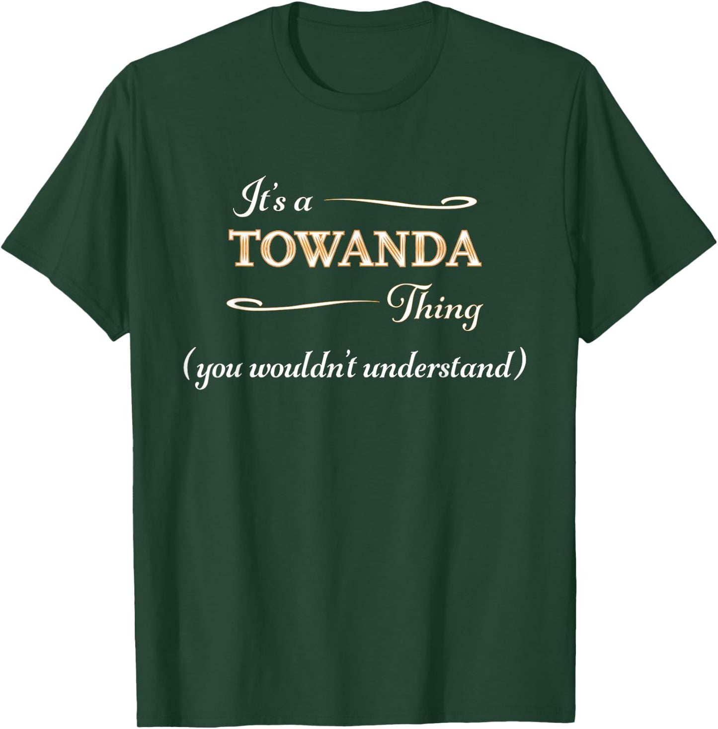It's a TOWANDA Thing, You Wouldn't Understand | Name Gift T-Shirt - T-Shirt | Forest