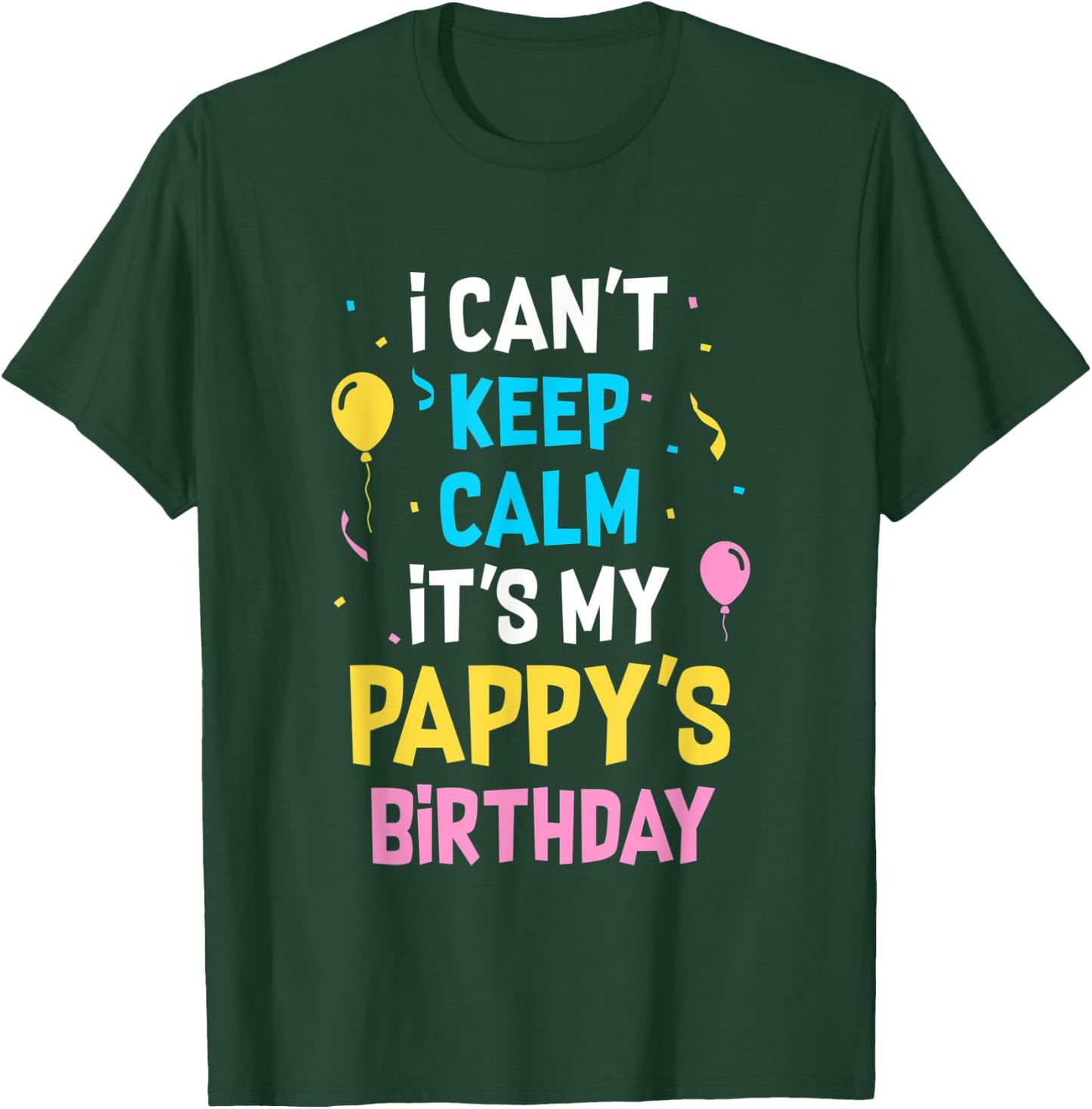 I Can't Keep Calm It's My Pappy's Birthday T-Shirt - T-Shirt | Forest