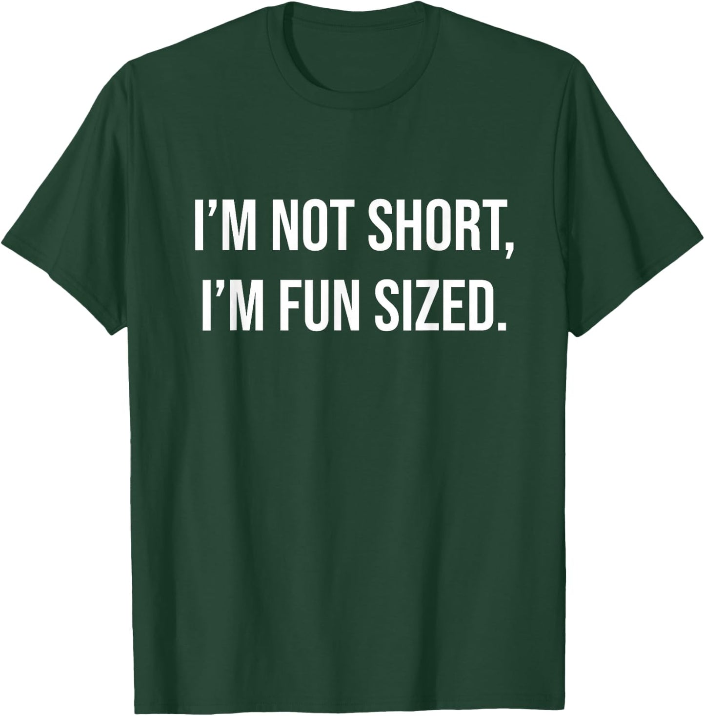 I'm Not Short I'm Fun Sized T-Shirt - T-Shirt | Forest