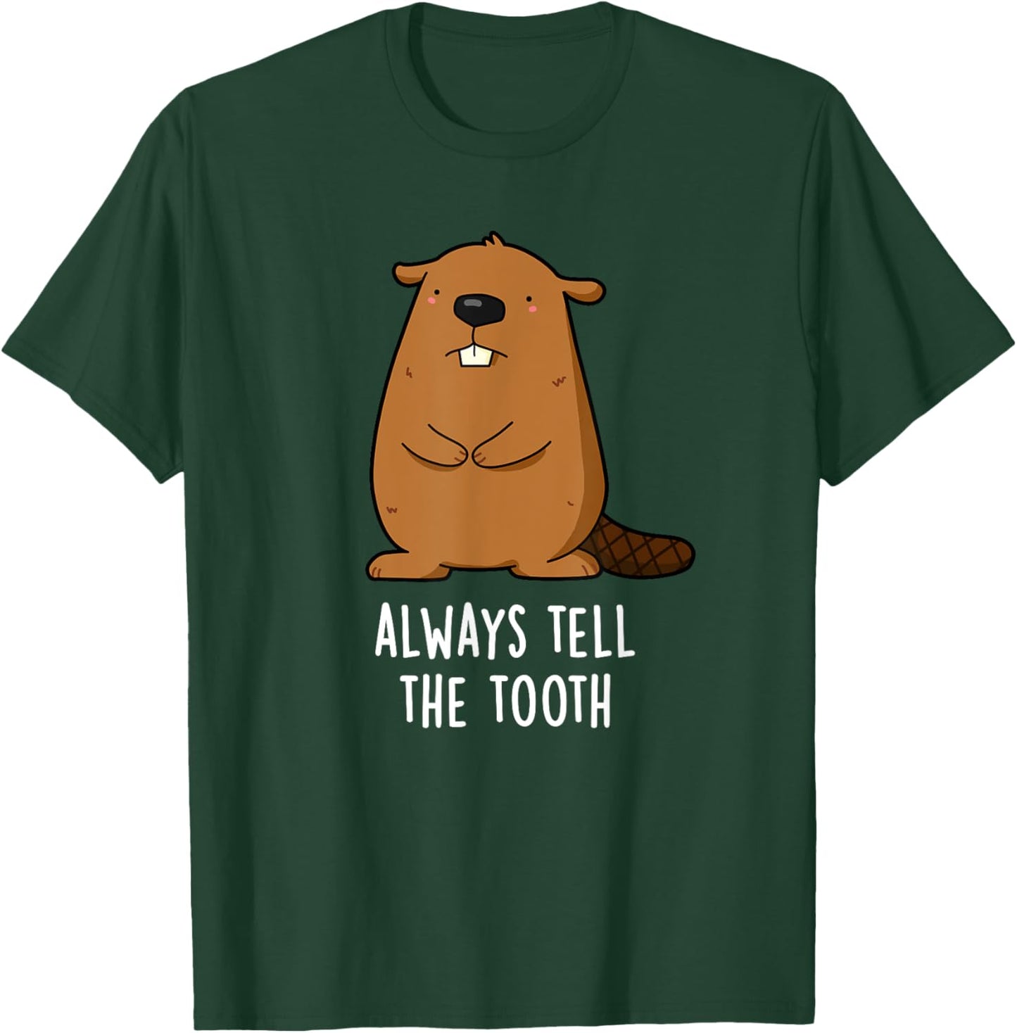 Always Tell The Tooth Funny Beaver Pun T-Shirt - T-Shirt | Forest