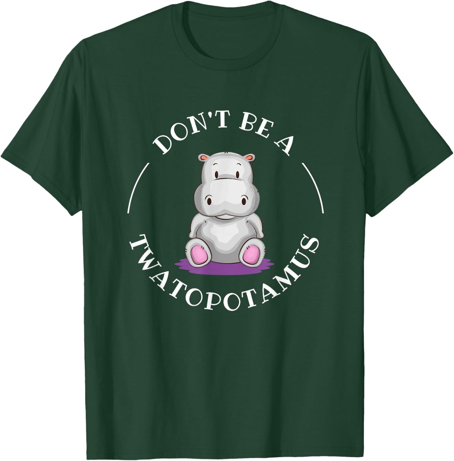 Funny Sarcastic Comical Humor Shirts and Gifts DON'T BE A TWATOPOTAMUS, Sarcastic T-Shirt - T-Shirt | Forest