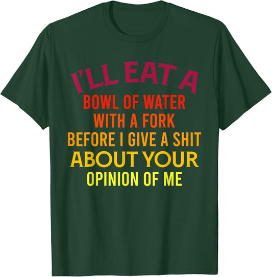 I'll Eat A Bowl Of Water With A Fork Funny Trendy Retro T-Shirt - T-Shirt | Forest