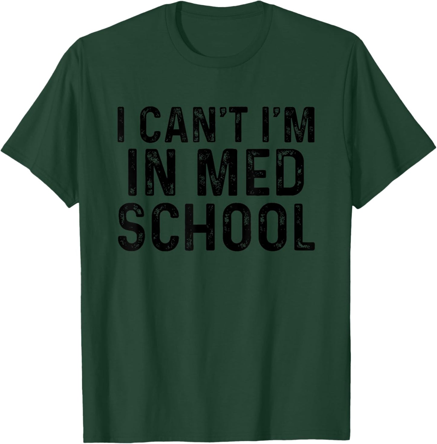 I Can't I'm In Med School, For Medical Student T-Shirt - T-Shirt | Forest